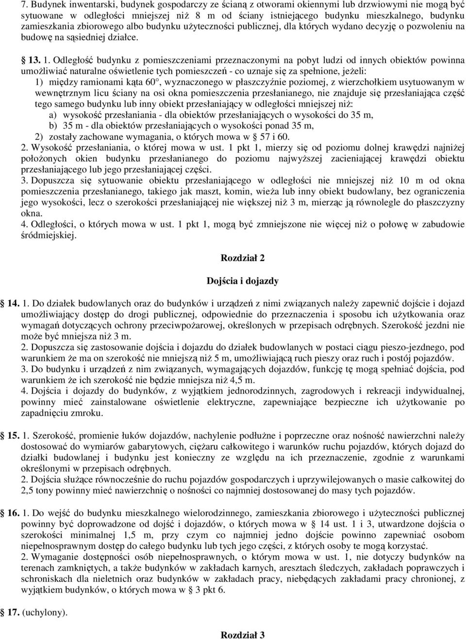 . 1. Odległość budynku z pomieszczeniami przeznaczonymi na pobyt ludzi od innych obiektów powinna umoŝliwiać naturalne oświetlenie tych pomieszczeń - co uznaje się za spełnione, jeŝeli: 1) między