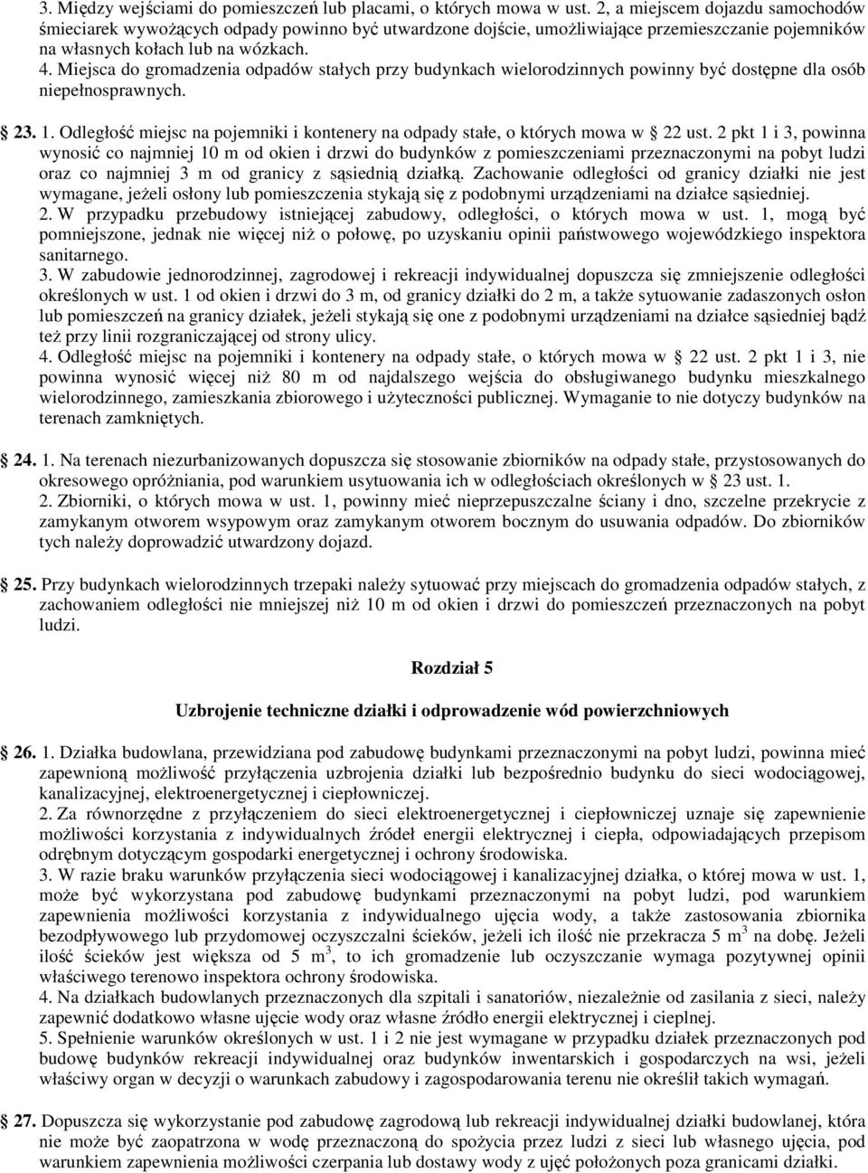 Miejsca do gromadzenia odpadów stałych przy budynkach wielorodzinnych powinny być dostępne dla osób niepełnosprawnych. 23. 1.