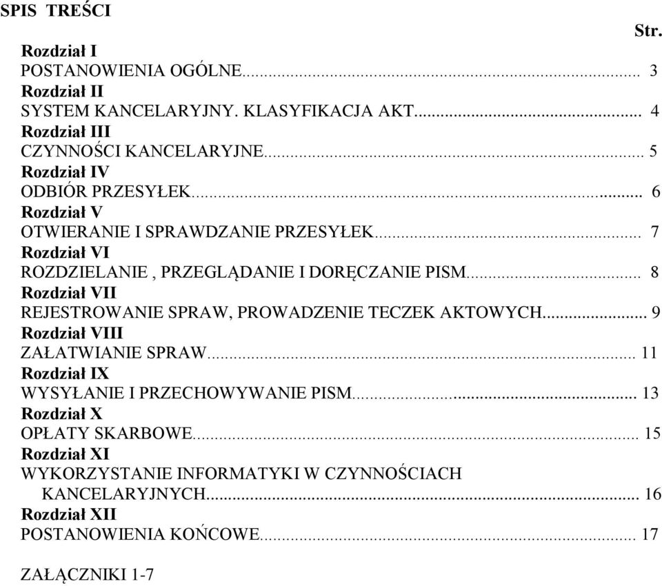 .. 8 Rozdział VII REJESTROWANIE SPRAW, PROWADZENIE TECZEK AKTOWYCH... 9 Rozdział VIII ZAŁATWIANIE SPRAW... 11 Rozdział IX WYSYŁANIE I PRZECHOWYWANIE PISM.