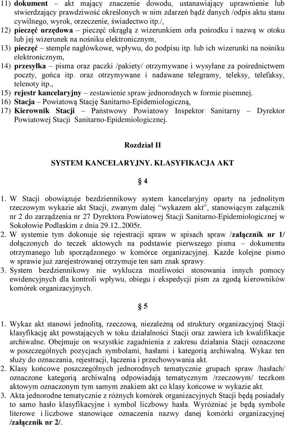 lub ich wizerunki na nośniku elektronicznym, 14) przesyłka pisma oraz paczki /pakiety/ otrzymywane i wysyłane za pośrednictwem poczty, gońca itp.