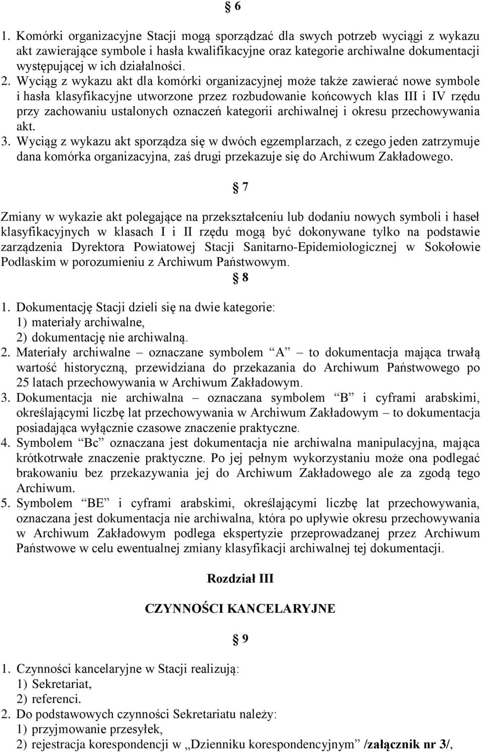 Wyciąg z wykazu akt dla komórki organizacyjnej może także zawierać nowe symbole i hasła klasyfikacyjne utworzone przez rozbudowanie końcowych klas III i IV rzędu przy zachowaniu ustalonych oznaczeń