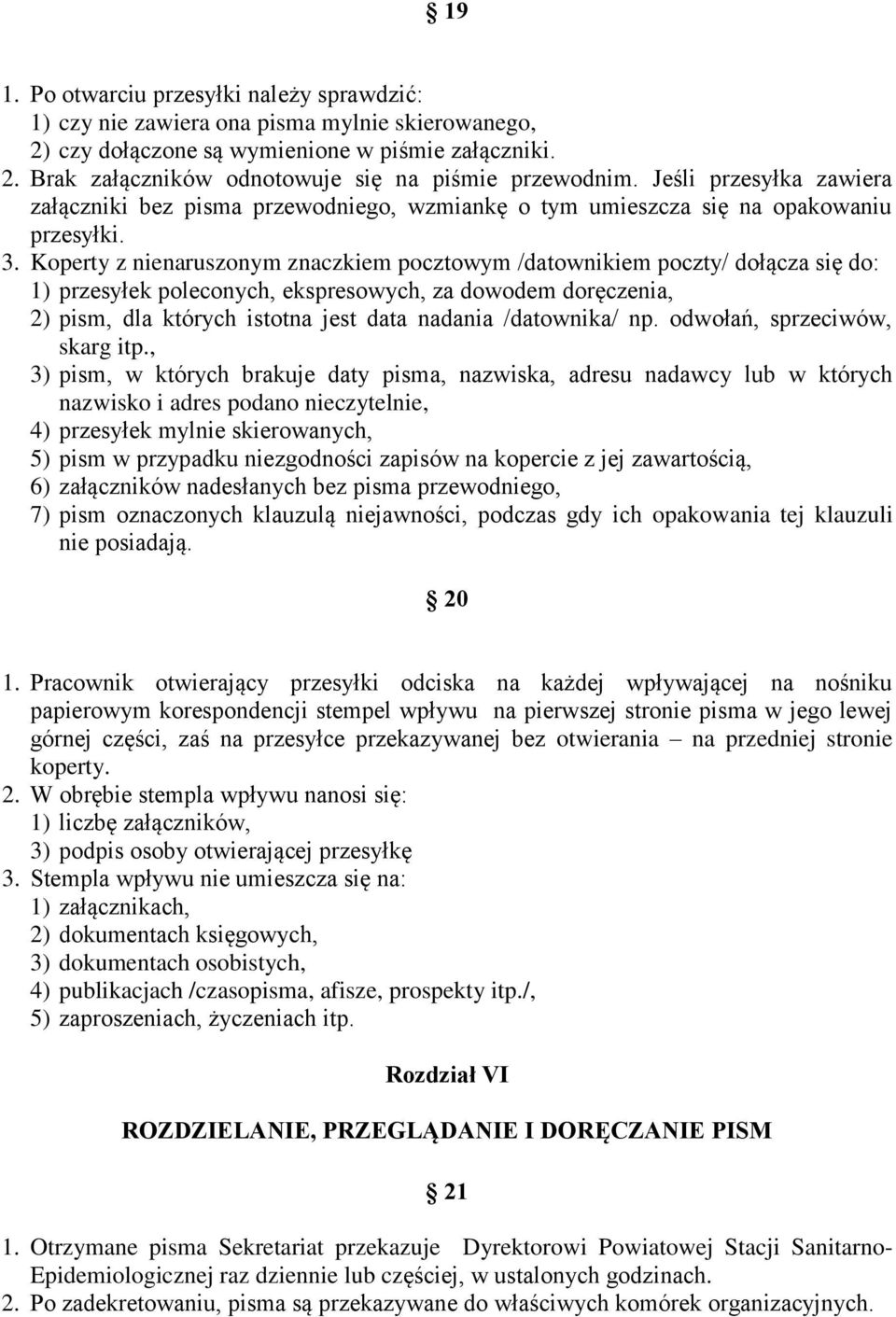 Koperty z nienaruszonym znaczkiem pocztowym /datownikiem poczty/ dołącza się do: 1) przesyłek poleconych, ekspresowych, za dowodem doręczenia, 2) pism, dla których istotna jest data nadania