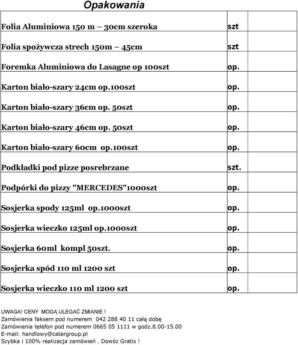 wieczko 125ml 1000 Sosjerka 60ml kompl 50 Sosjerka spód 110 ml 1200 Sosjerka wieczko 110 ml 1200 UWAGA! CENY MOGĄ ULEGAĆ ZMIANIE!