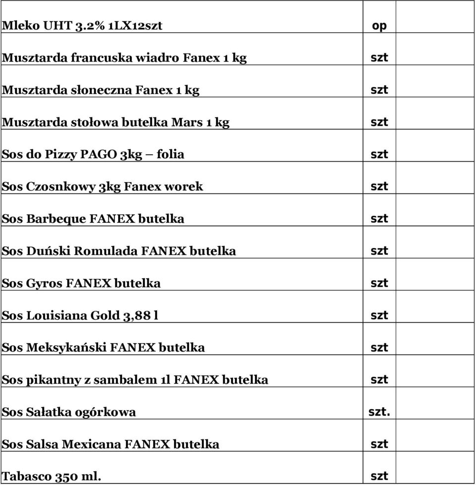 Pizzy PAGO 3 folia Sos Czosnkowy 3 Fanex worek Sos Barbeque FANEX butelka Sos Duński Romulada FANEX