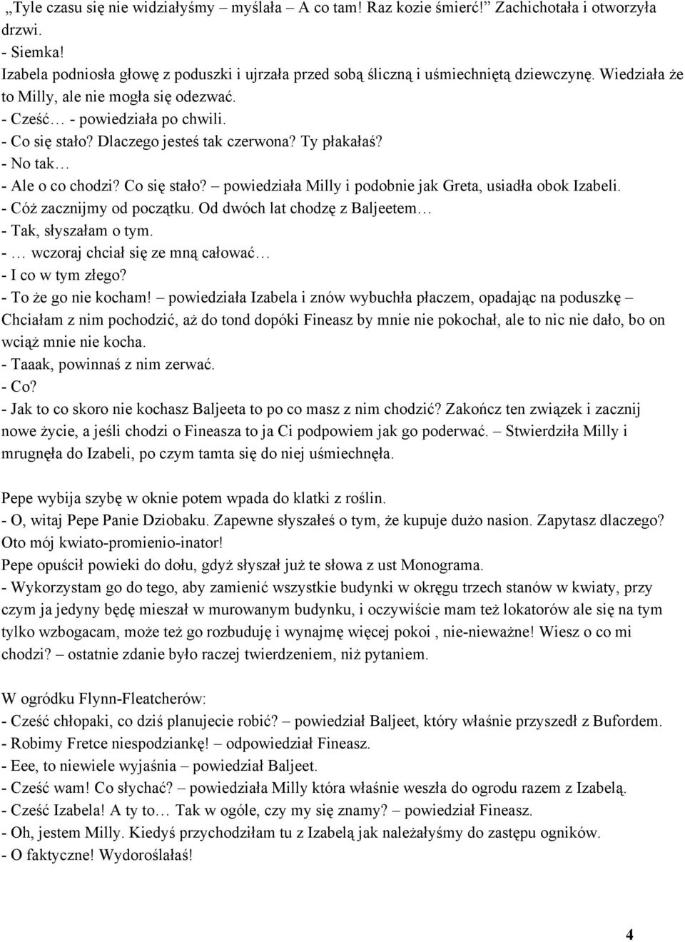 Cóż zacznijmy od początku. Od dwóch lat chodzę z Baljeetem Tak, słyszałam o tym. wczoraj chciał się ze mną całować I co w tym złego? To że go nie kocham!