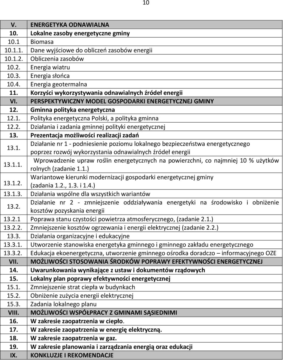 2. Działania i zadania gminnej polityki energetycznej 13. Prezentacja możliwości realizacji zadań 13.1. Działanie nr 1 - podniesienie poziomu lokalnego bezpieczeństwa energetycznego poprzez rozwój wykorzystania odnawialnych źródeł energii 13.