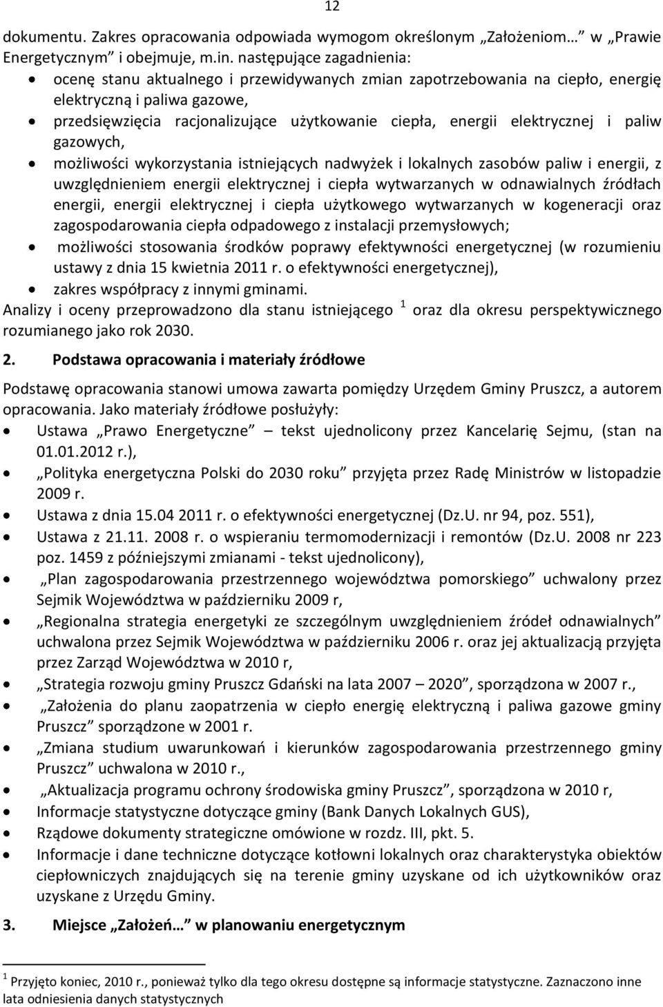 elektrycznej i paliw gazowych, możliwości wykorzystania istniejących nadwyżek i lokalnych zasobów paliw i energii, z uwzględnieniem energii elektrycznej i ciepła wytwarzanych w odnawialnych źródłach