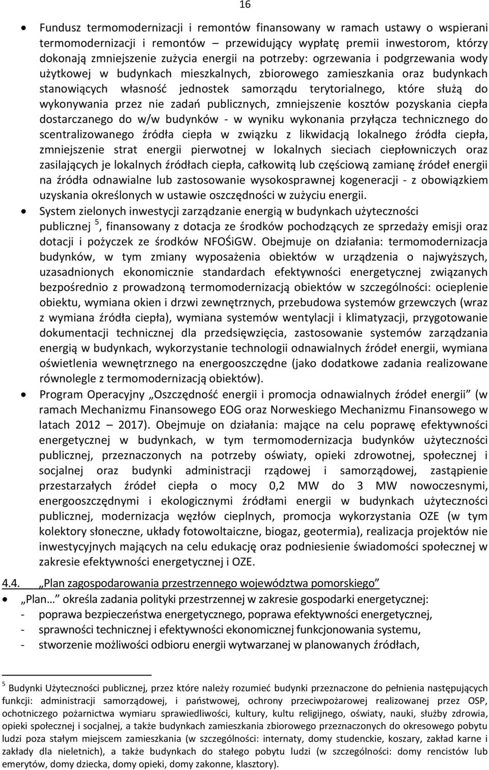 wykonywania przez nie zadań publicznych, zmniejszenie kosztów pozyskania ciepła dostarczanego do w/w budynków - w wyniku wykonania przyłącza technicznego do scentralizowanego źródła ciepła w związku