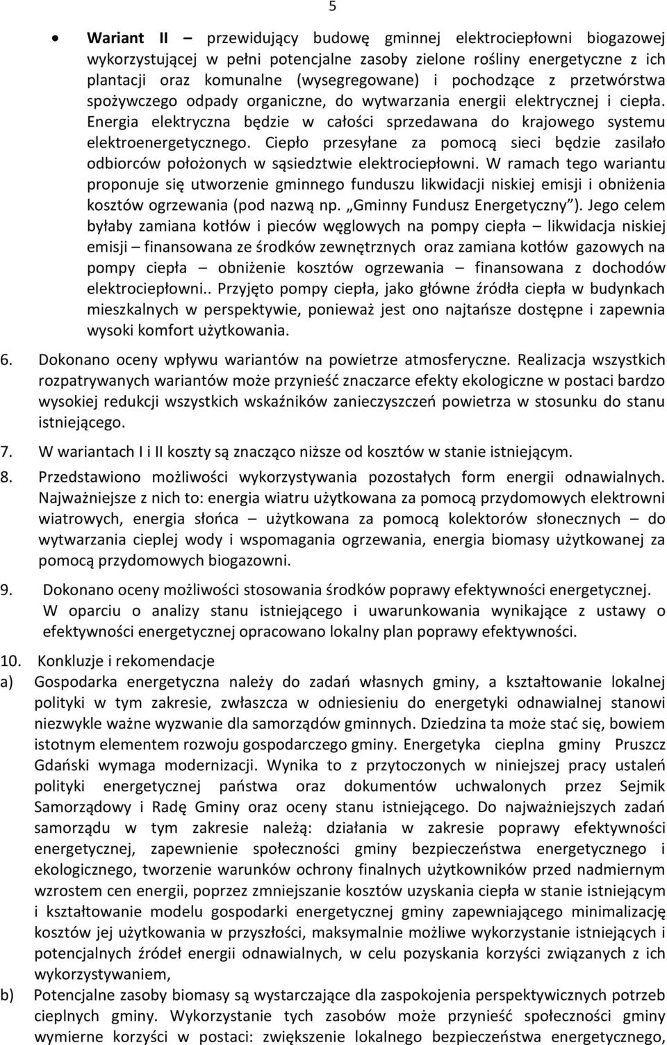 Ciepło przesyłane za pomocą sieci będzie zasilało odbiorców położonych w sąsiedztwie elektrociepłowni.