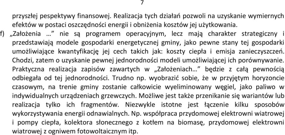 takich jak: koszty ciepła i emisja zanieczyszczeń. Chodzi, zatem o uzyskanie pewnej jednorodności modeli umożliwiającej ich porównywanie.