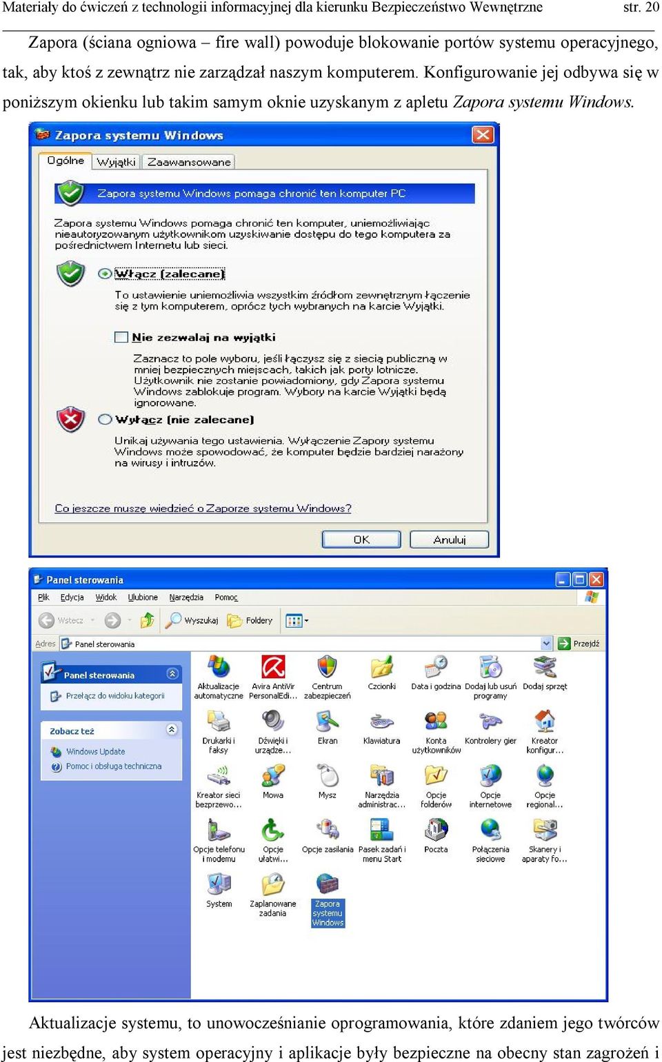 komputerem. Konfigurowanie jej odbywa się w poniższym okienku lub takim samym oknie uzyskanym z apletu Zapora systemu Windows.