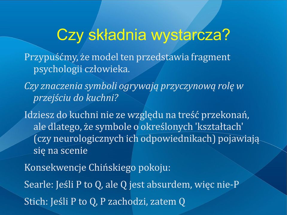 Idziesz do kuchni nie ze względu na treść przekonań, ale dlatego, że symbole o określonych 'kształtach' (czy