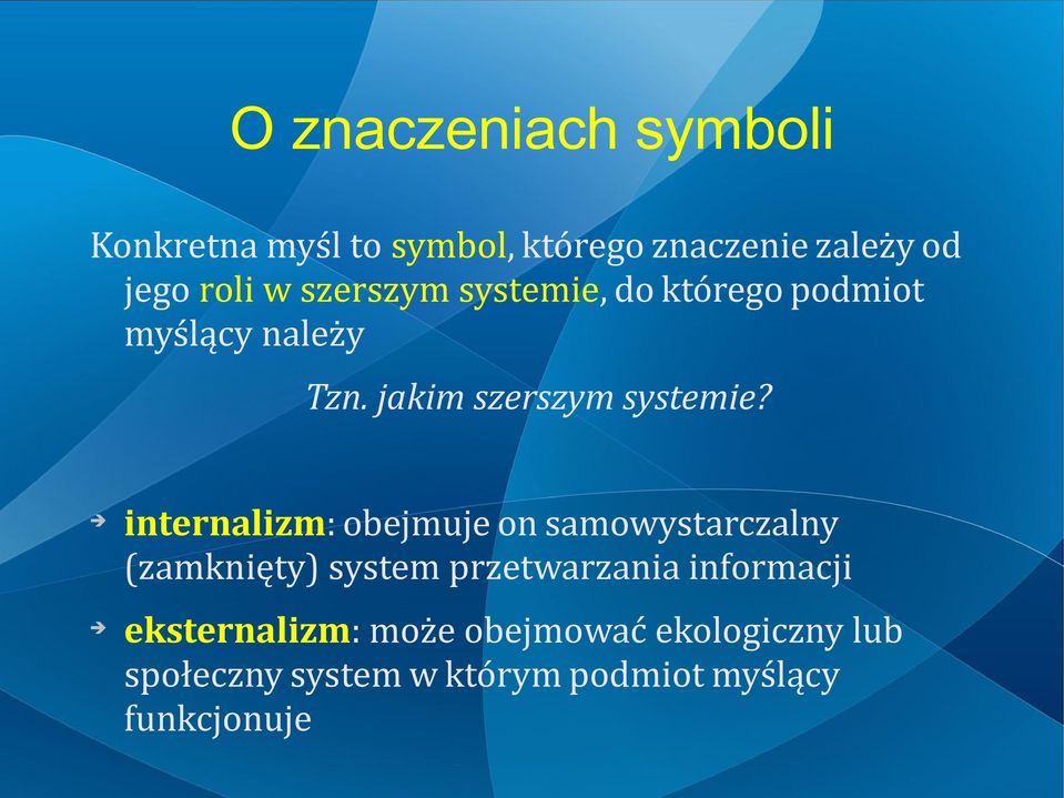 internalizm: obejmuje on samowystarczalny (zamknięty) system przetwarzania informacji