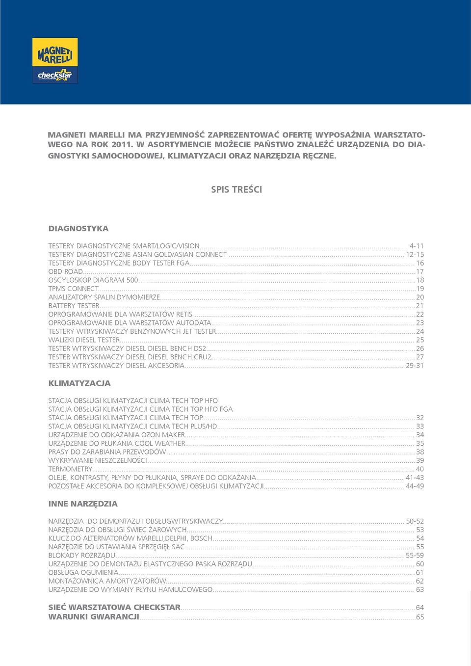 .. 4-11 TESTERY DIAGNOSTYCZNE ASIAN GOLD/ASIAN CONNECT... 12-15 TESTERY DIAGNOSTYCZNE BODY TESTER FGA... 16 OBD ROAD... 17 OSCYLOSKOP DIAGRAM 500... 18 TPMS CONNECT...19 ANALIZATORY SPALIN DYMOMIERZE.