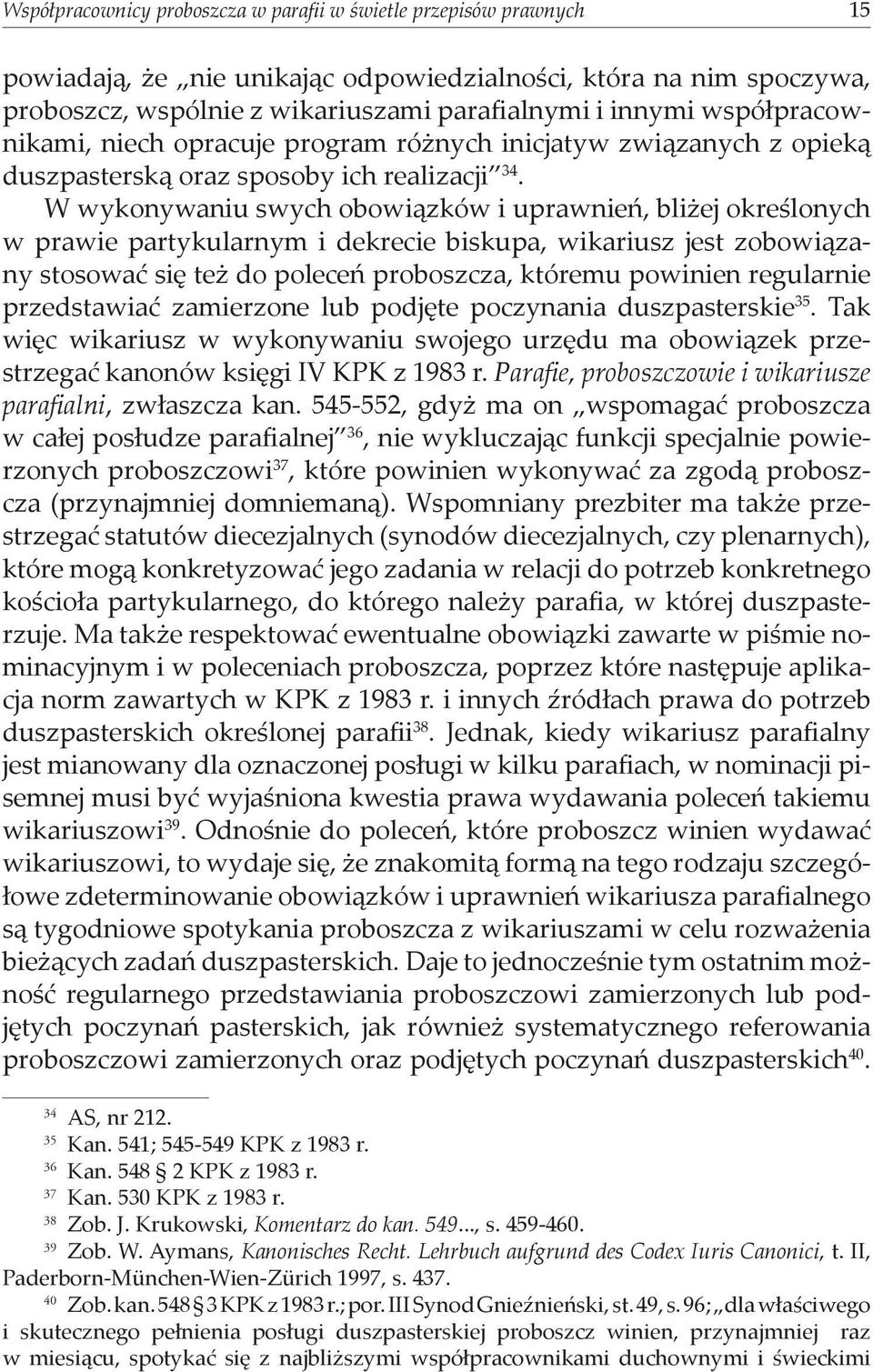W wykonywaniu swych obowiązków i uprawnień, bliżej określonych w prawie partykularnym i dekrecie biskupa, wikariusz jest zobowiązany stosować się też do poleceń proboszcza, któremu powinien