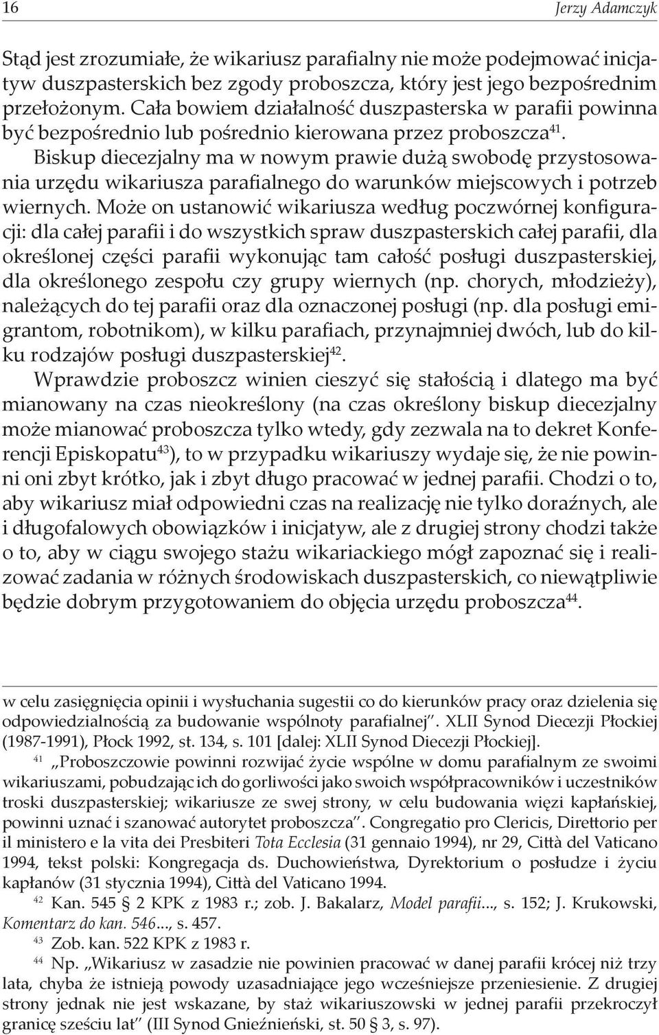 Biskup diecezjalny ma w nowym prawie dużą swobodę przystosowania urzędu wikariusza parafialnego do warunków miejscowych i potrzeb wiernych.