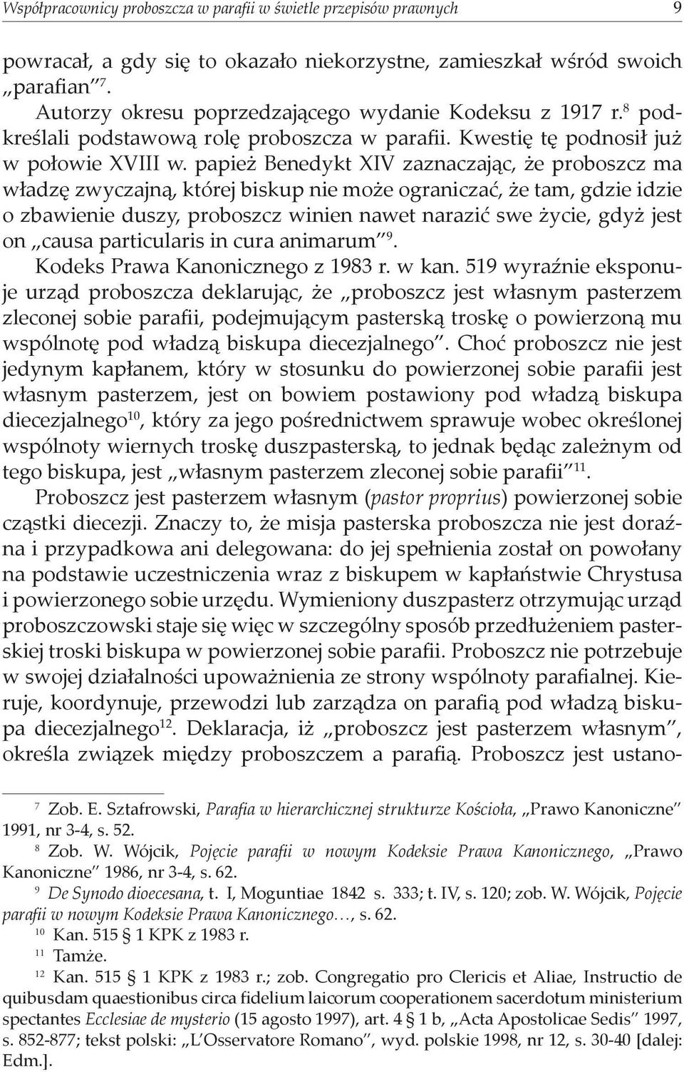 papież Benedykt XIV zaznaczając, że proboszcz ma władzę zwyczajną, której biskup nie może ograniczać, że tam, gdzie idzie o zbawienie duszy, proboszcz winien nawet narazić swe życie, gdyż jest on