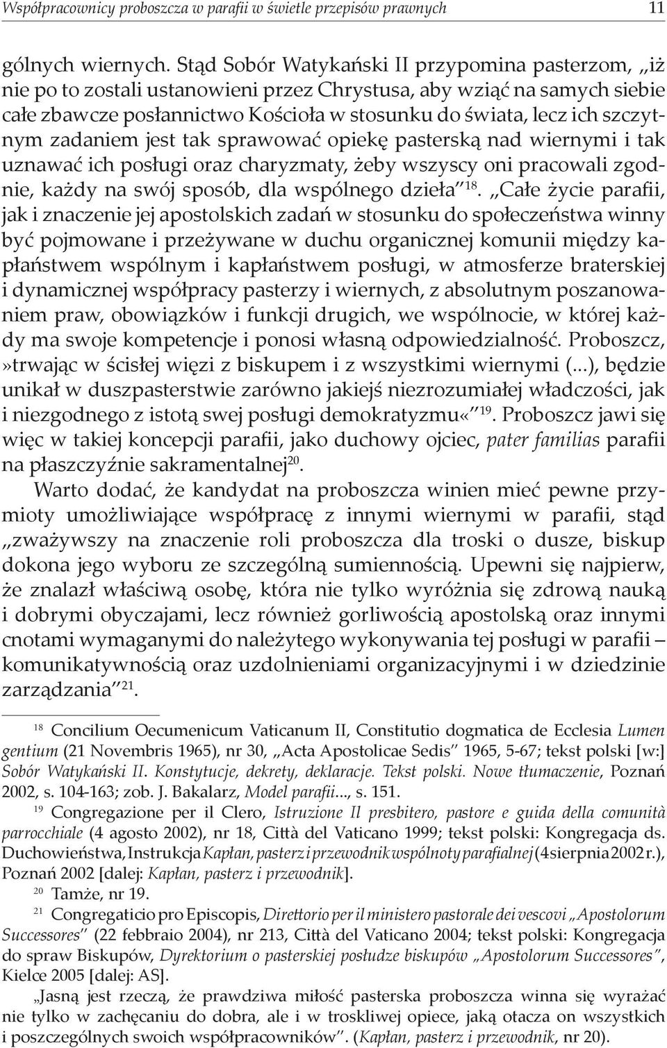 zadaniem jest tak sprawować opiekę pasterską nad wiernymi i tak uznawać ich posługi oraz charyzmaty, żeby wszyscy oni pracowali zgodnie, każdy na swój sposób, dla wspólnego dzieła 18.