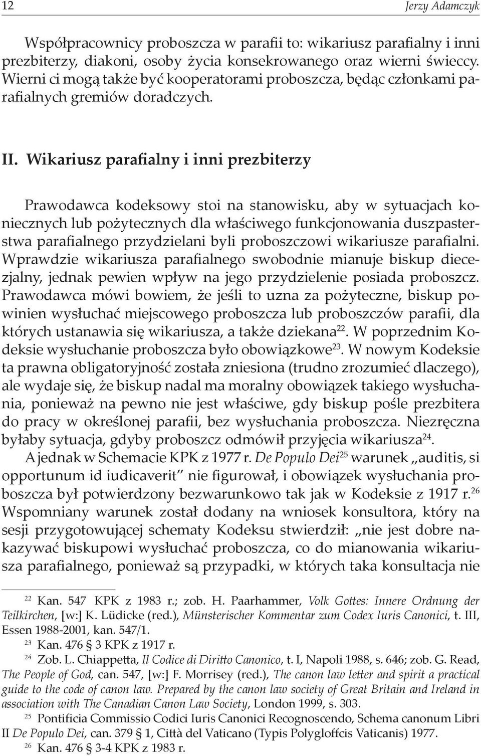 Wikariusz parafialny i inni prezbiterzy Prawodawca kodeksowy stoi na stanowisku, aby w sytuacjach koniecznych lub pożytecznych dla właściwego funkcjonowania duszpasterstwa parafialnego przydzielani