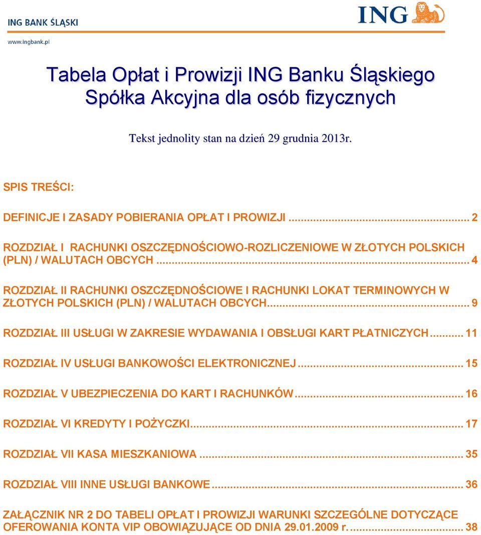 .. 4 ROZDZIAŁ II RACHUNKI OSZCZĘDNOŚCIOWE I RACHUNKI LOKAT TERMINOWYCH W ZŁOTYCH POLSKICH (PLN) / WALUTACH OBCYCH... 9 ROZDZIAŁ III USŁUGI W ZAKRESIE WYDAWANIA I OBSŁUGI KART PŁATNICZYCH.