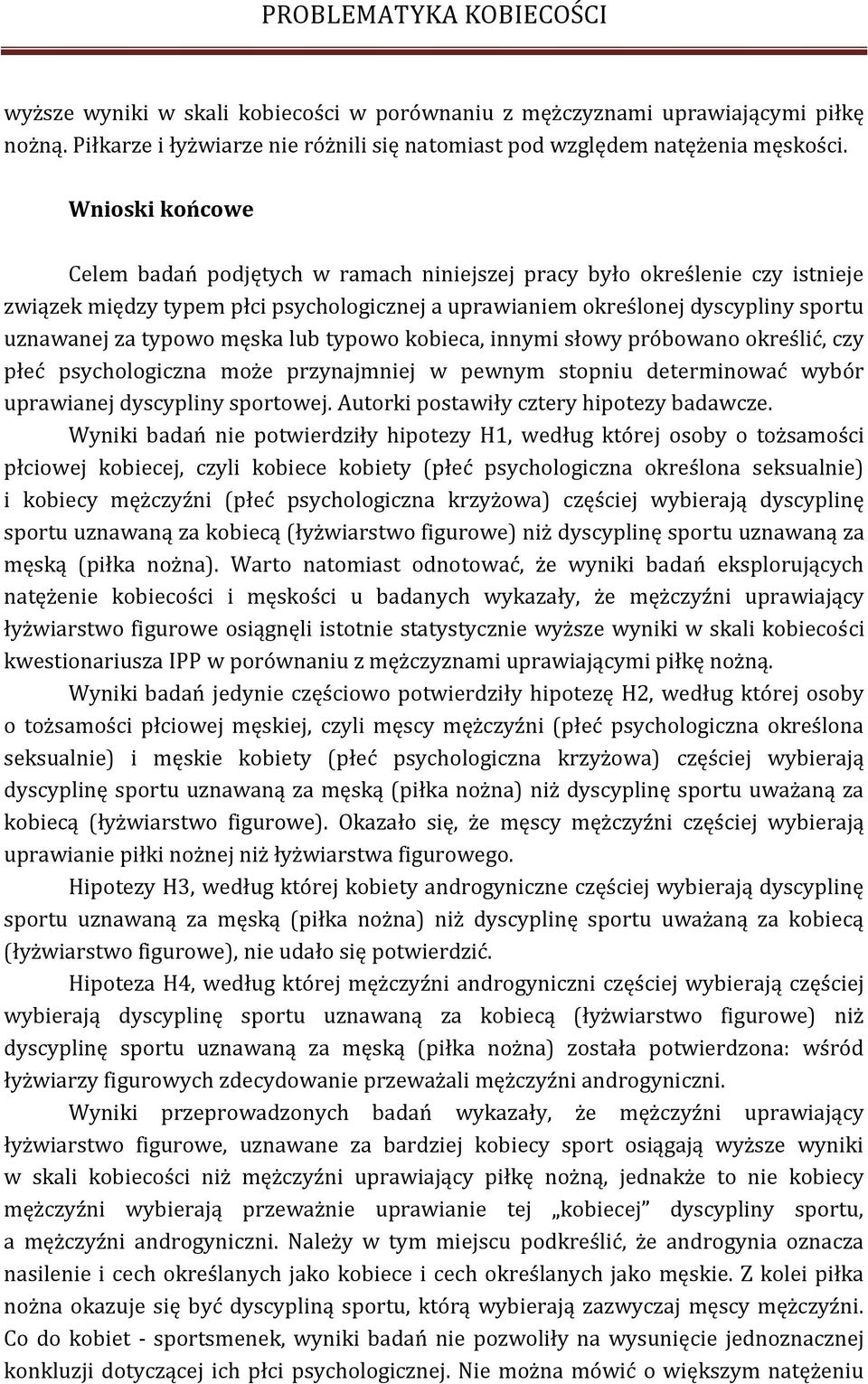 męska lub typowo kobieca, innymi słowy próbowano określić, czy płeć psychologiczna może przynajmniej w pewnym stopniu determinować wybór uprawianej dyscypliny sportowej.