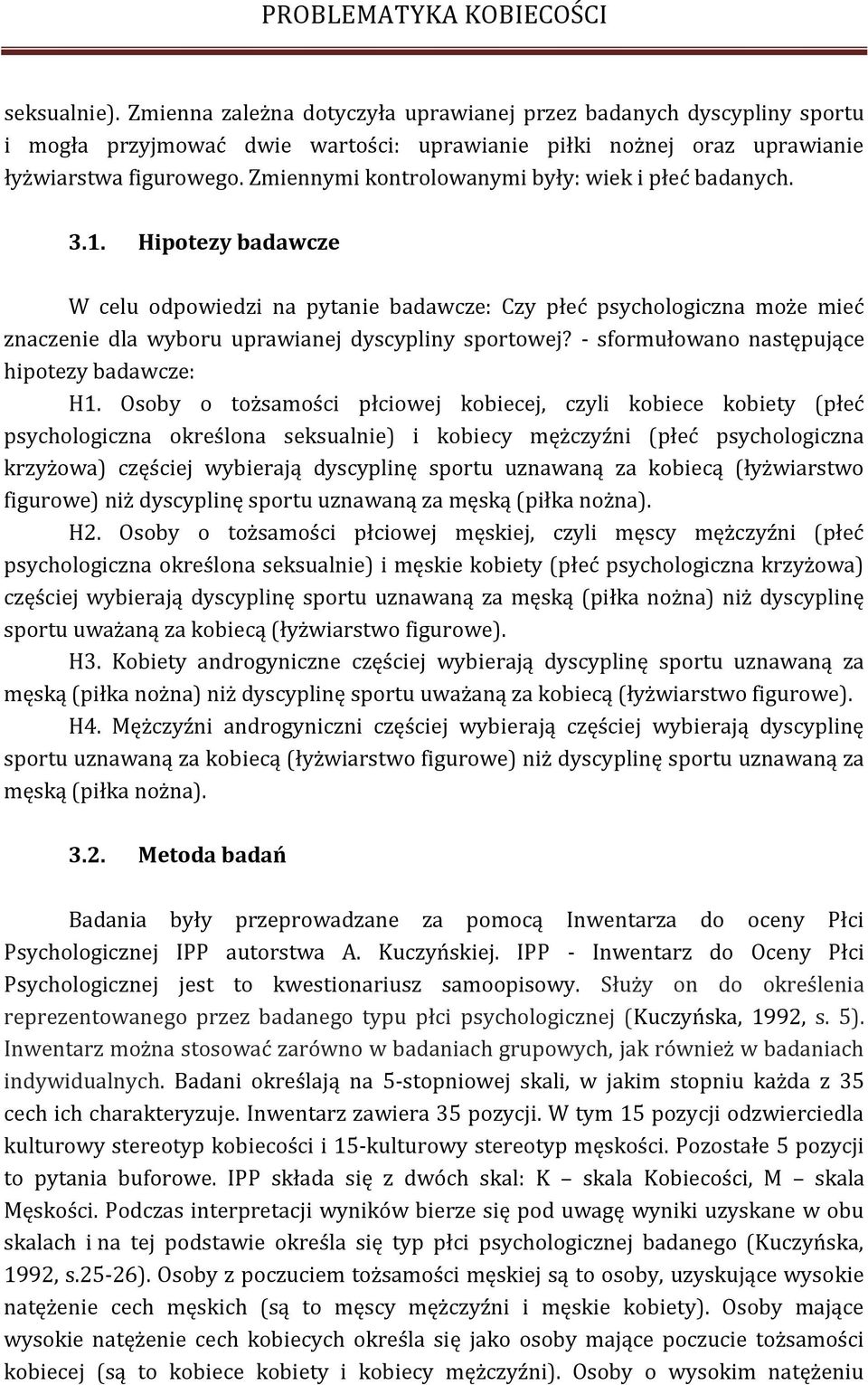 Hipotezy badawcze W celu odpowiedzi na pytanie badawcze: Czy płeć psychologiczna może mieć znaczenie dla wyboru uprawianej dyscypliny sportowej? - sformułowano następujące hipotezy badawcze: H1.