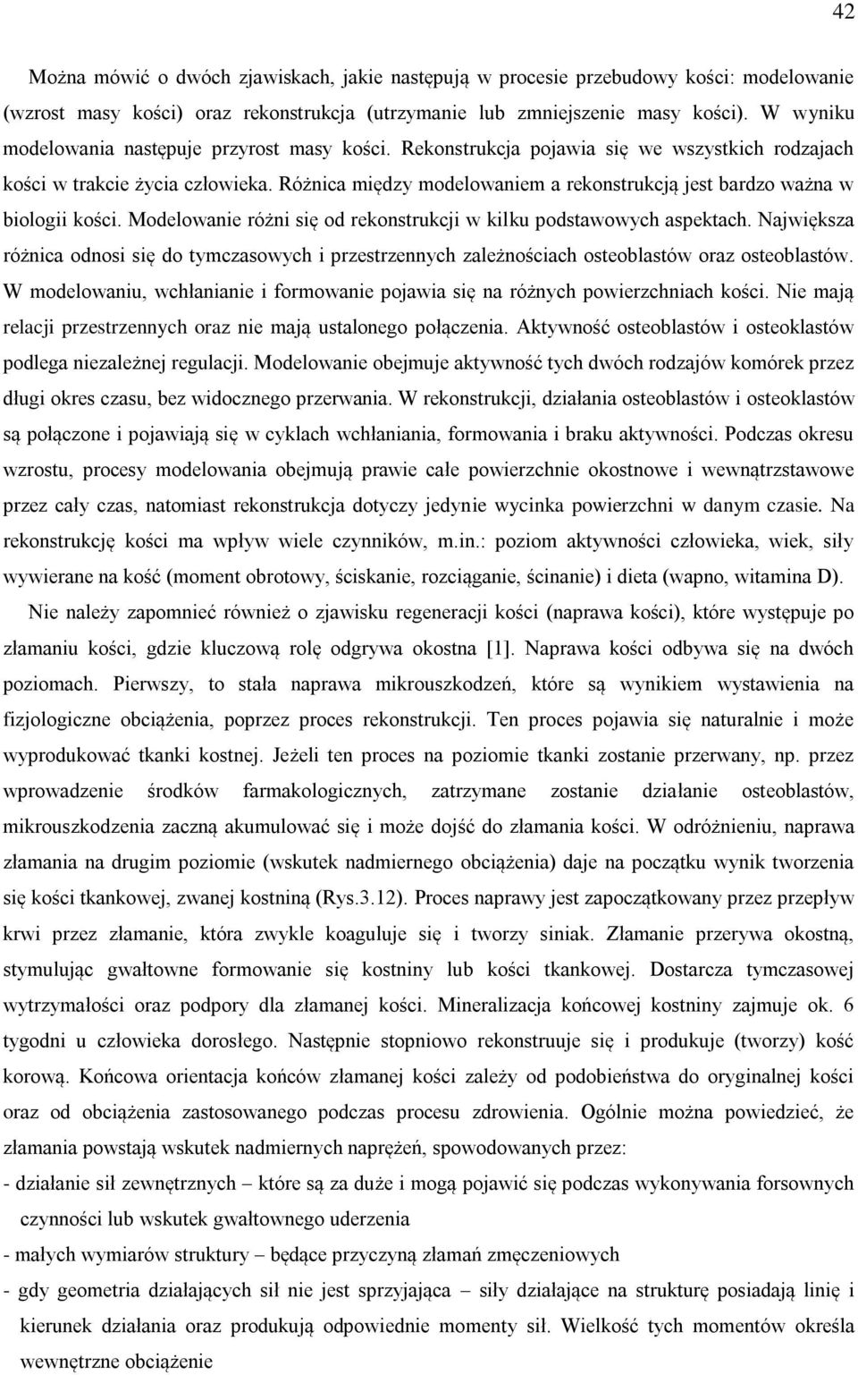 Różnica między modelowaniem a rekonstrukcją jest bardzo ważna w biologii kości. Modelowanie różni się od rekonstrukcji w kilku podstawowych aspektach.