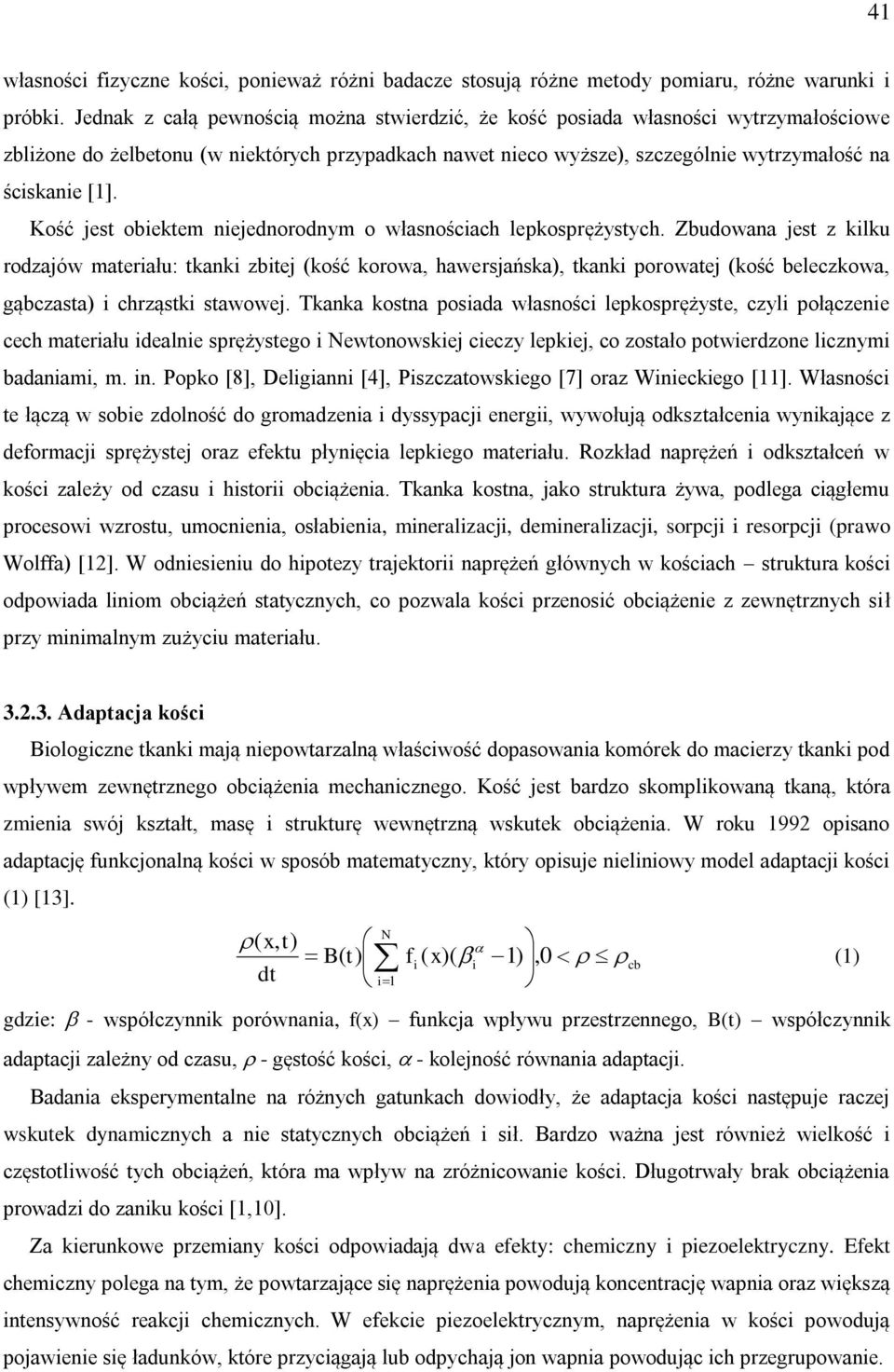 Kość jest obiektem niejednorodnym o własnościach lepkosprężystych.