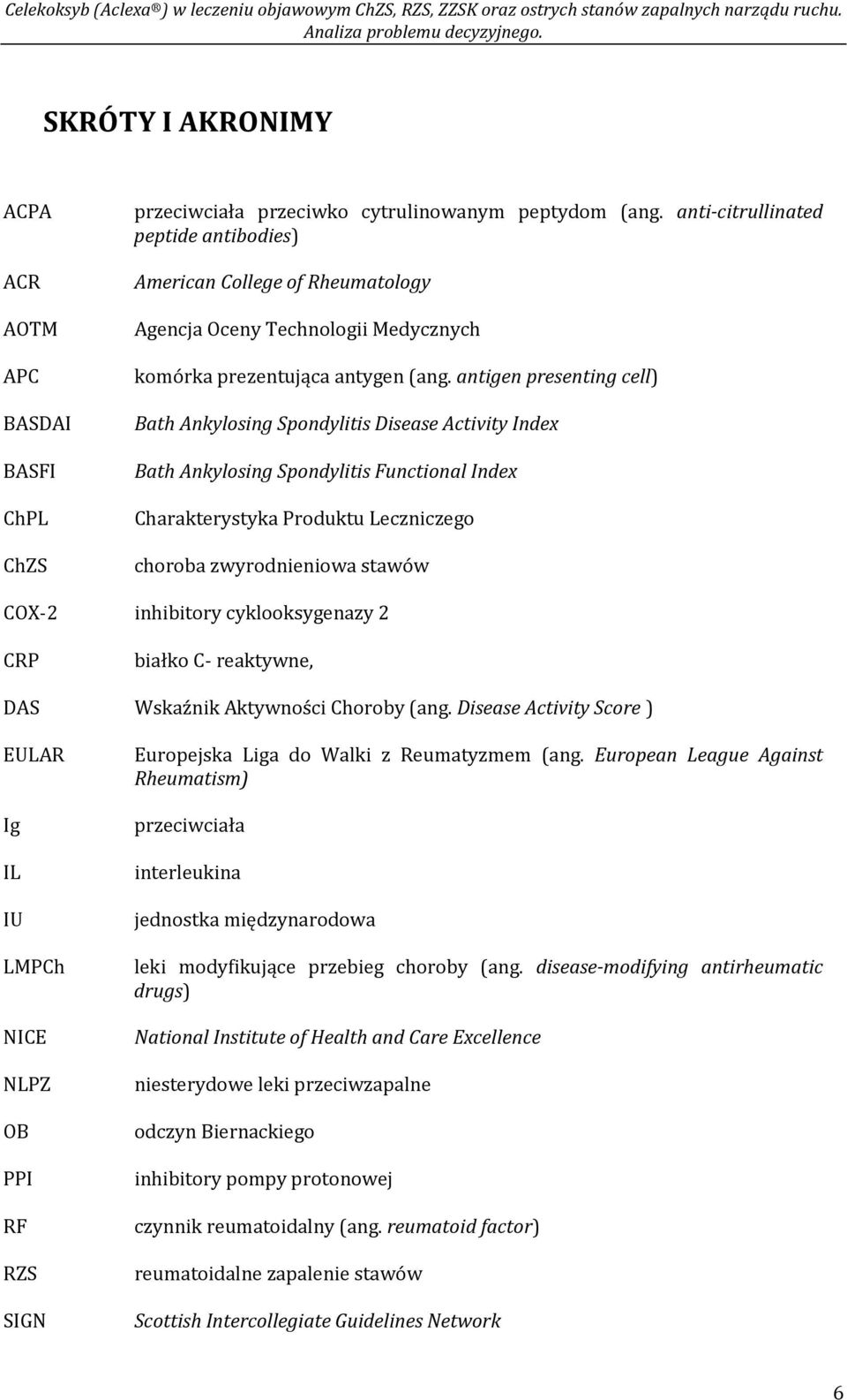 antigen presenting cell) Bath Ankylosing Spondylitis Disease Activity Index Bath Ankylosing Spondylitis Functional Index Charakterystyka Produktu Leczniczego choroba zwyrodnieniowa stawów COX-2