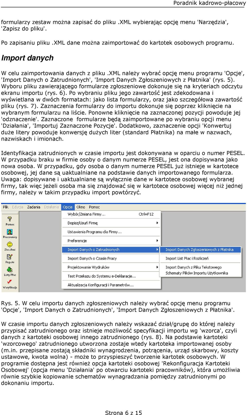 Wyboru pliku zawierającego formularze zgłoszeniowe dokonuje się na kryteriach odczytu ekranu importu (rys. 6).