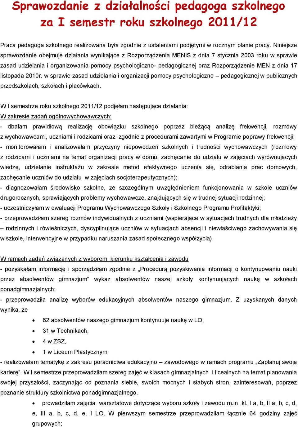 Rozporządzenie MEN z dnia 17 listopada 2010r. w sprawie zasad udzielania i organizacji pomocy psychologiczno pedagogicznej w publicznych przedszkolach, szkołach i placówkach.