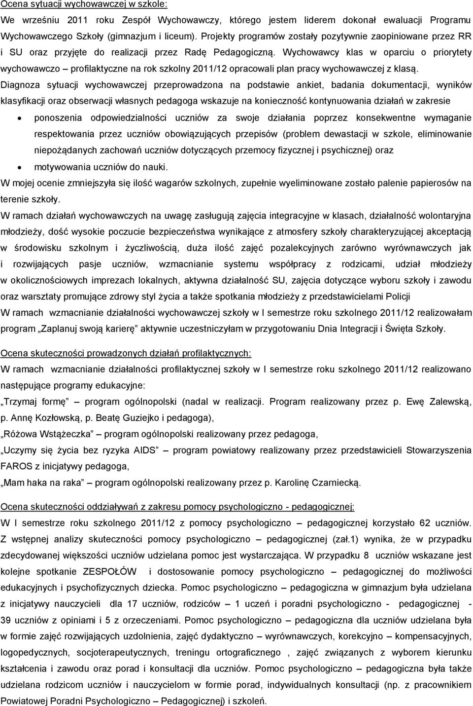 Wychowawcy klas w oparciu o priorytety wychowawczo profilaktyczne na rok szkolny 2011/12 opracowali plan pracy wychowawczej z klasą.