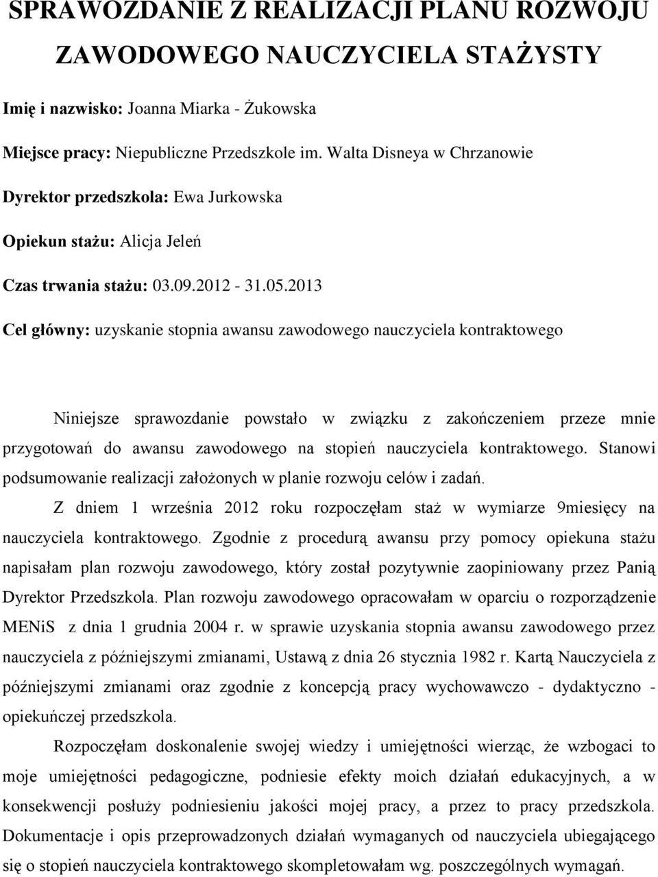 2013 Cel główny: uzyskanie stopnia awansu zawodowego nauczyciela kontraktowego Niniejsze sprawozdanie powstało w związku z zakończeniem przeze mnie przygotowań do awansu zawodowego na stopień