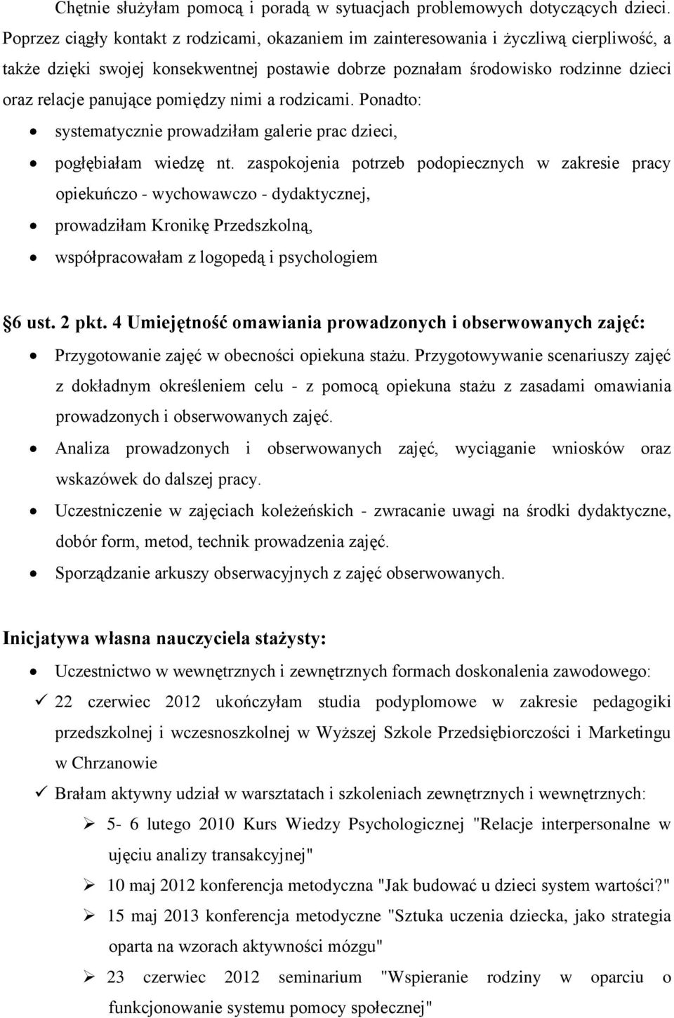 pomiędzy nimi a rodzicami. Ponadto: systematycznie prowadziłam galerie prac dzieci, pogłębiałam wiedzę nt.