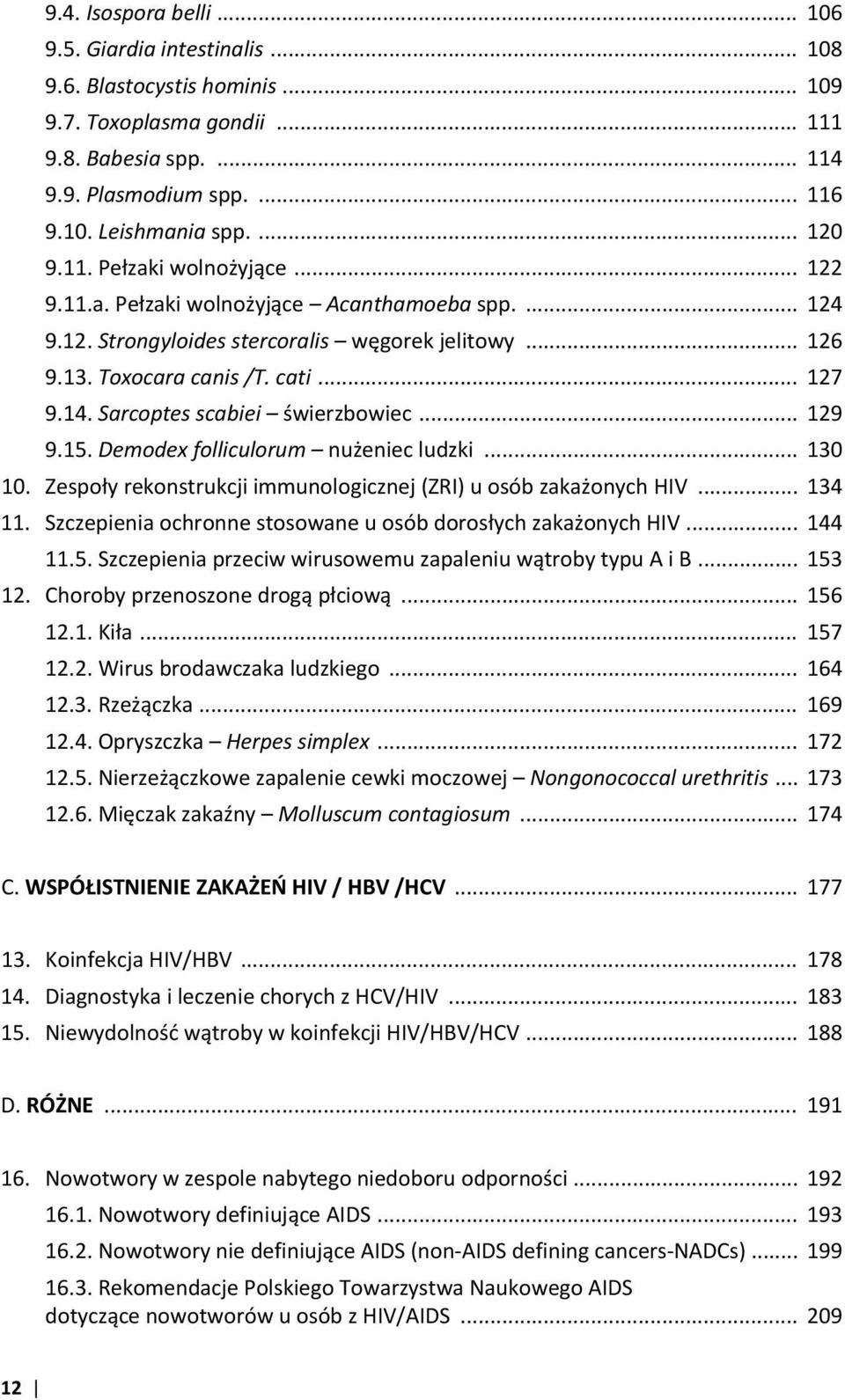 Sarcoptes scabiei świerzbowiec... 129 9.15. Demodex folliculorum nużeniec ludzki... 130 10. Zespoły rekonstrukcji immunologicznej (ZRI) u osób zakażonych HIV... 134 11.