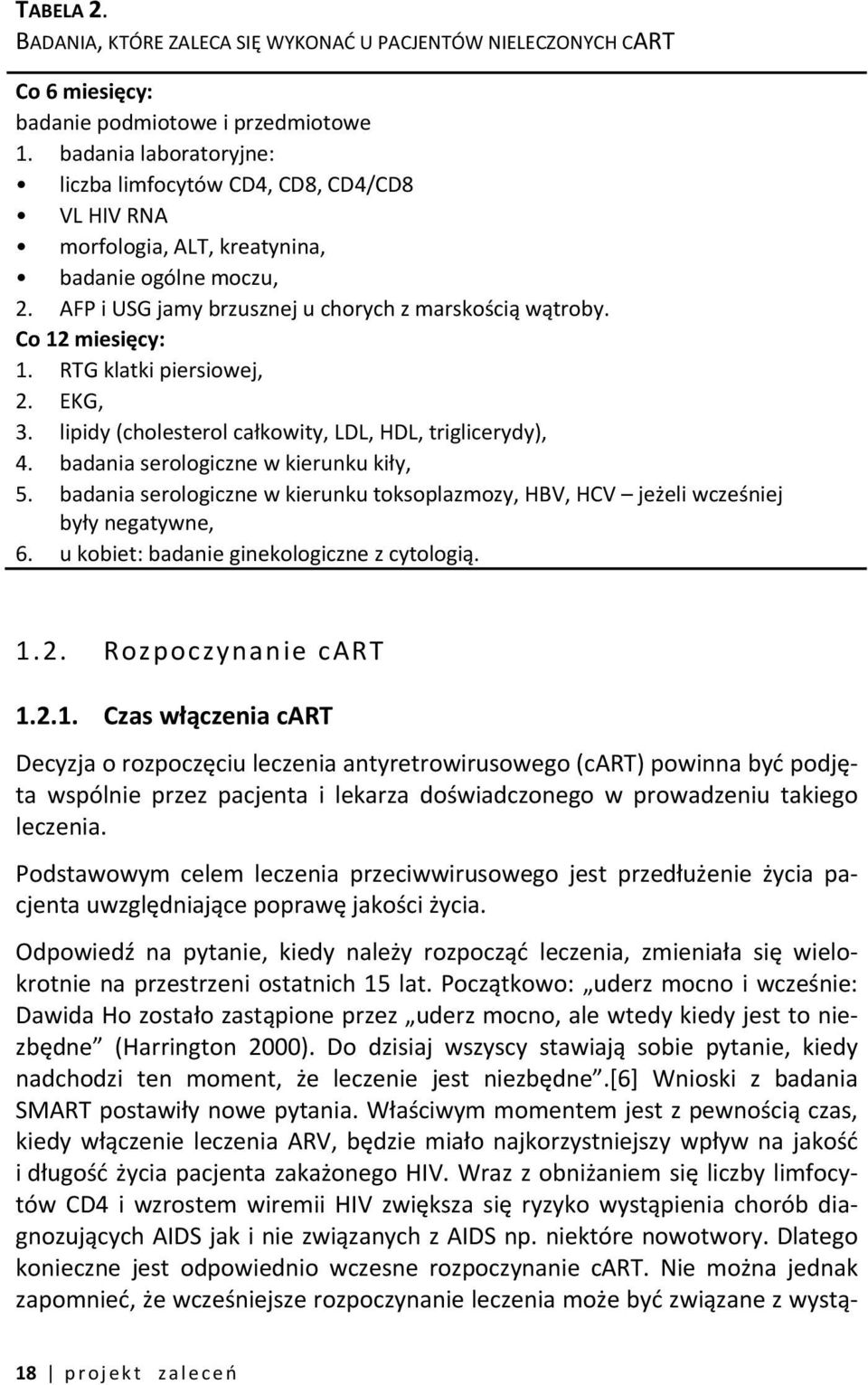 RTG klatki piersiowej, 2. EKG, 3. lipidy (cholesterol całkowity, LDL, HDL, triglicerydy), 4. badania serologiczne w kierunku kiły, 5.