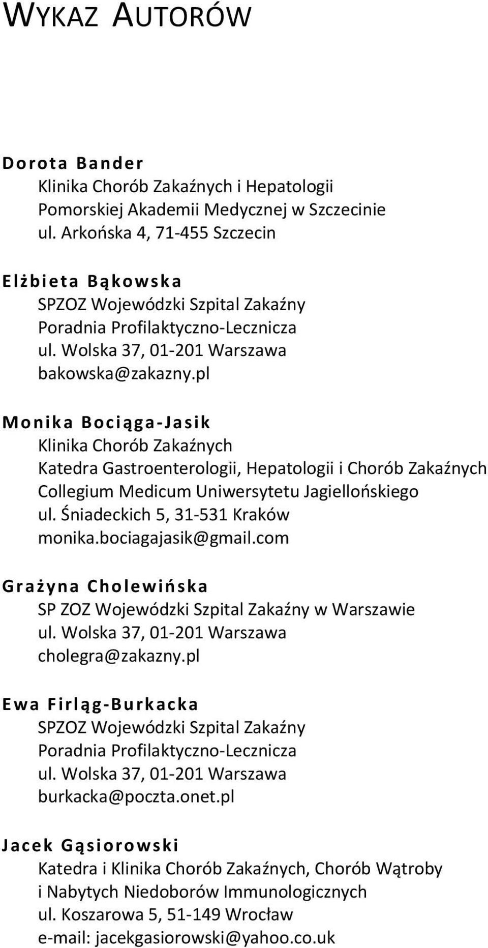 pl Monika Bociąga Jasik Klinika Chorób Zakaźnych Katedra Gastroenterologii, Hepatologii i Chorób Zakaźnych Collegium Medicum Uniwersytetu Jagiellońskiego ul. Śniadeckich 5, 31 531 Kraków monika.