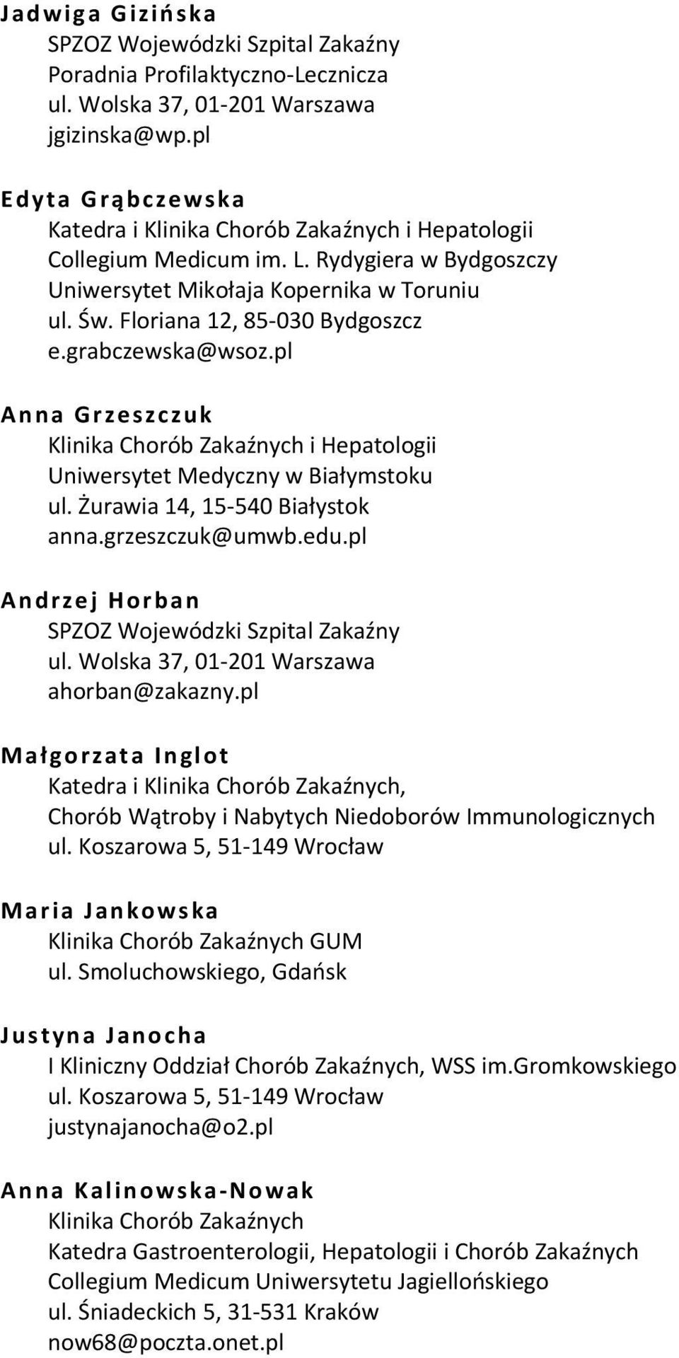 grabczewska@wsoz.pl Anna Grzeszczuk Klinika Chorób Zakaźnych i Hepatologii Uniwersytet Medyczny w Białymstoku ul. Żurawia 14, 15 540 Białystok anna.grzeszczuk@umwb.edu.