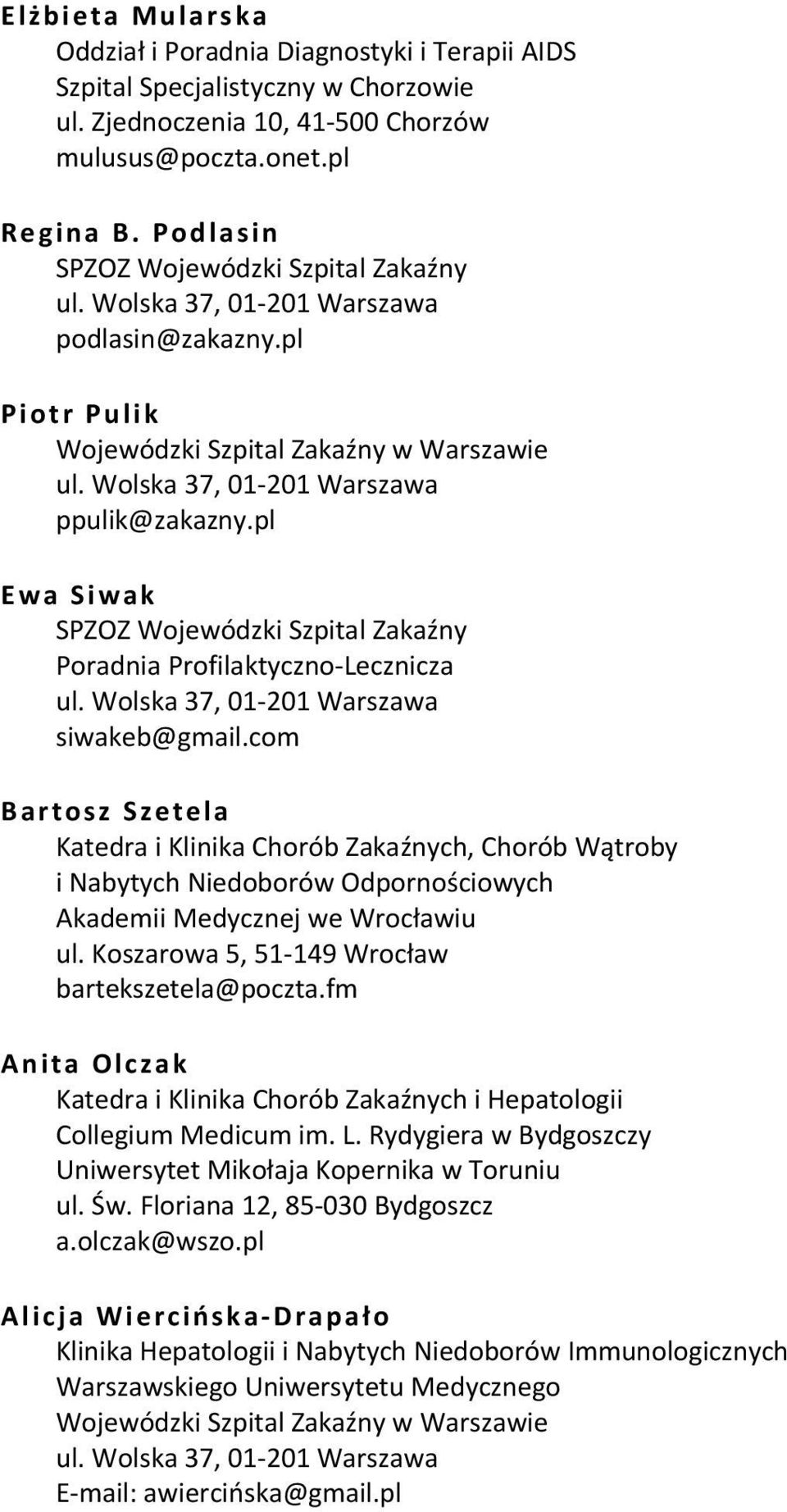 pl Ewa Siwak SPZOZ Wojewódzki Szpital Zakaźny Poradnia Profilaktyczno Lecznicza ul. Wolska 37, 01 201 Warszawa siwakeb@gmail.