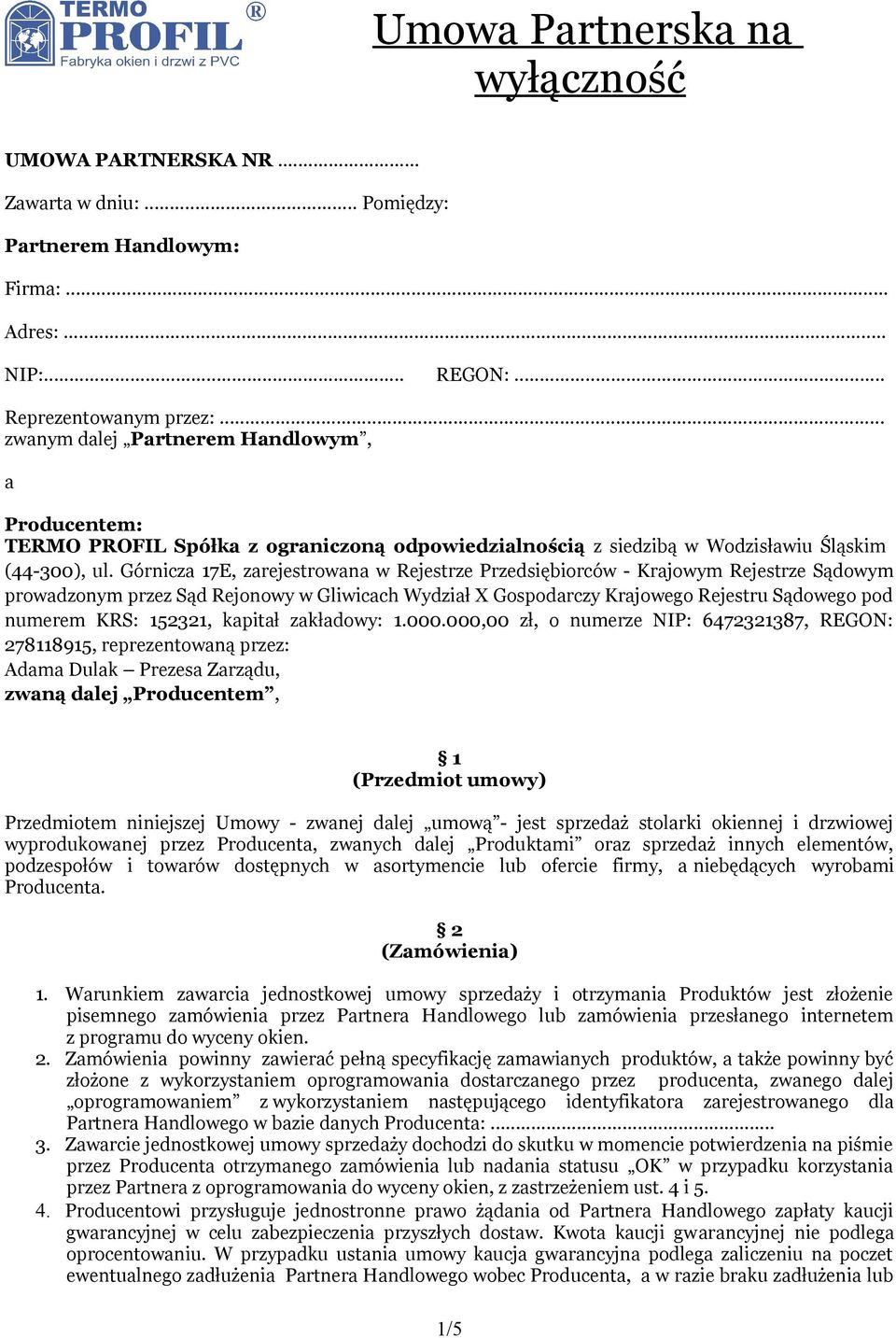 Górnicza 17E, zarejestrowana w Rejestrze Przedsiębiorców - Krajowym Rejestrze Sądowym prowadzonym przez Sąd Rejonowy w Gliwicach Wydział X Gospodarczy Krajowego Rejestru Sądowego pod numerem KRS: