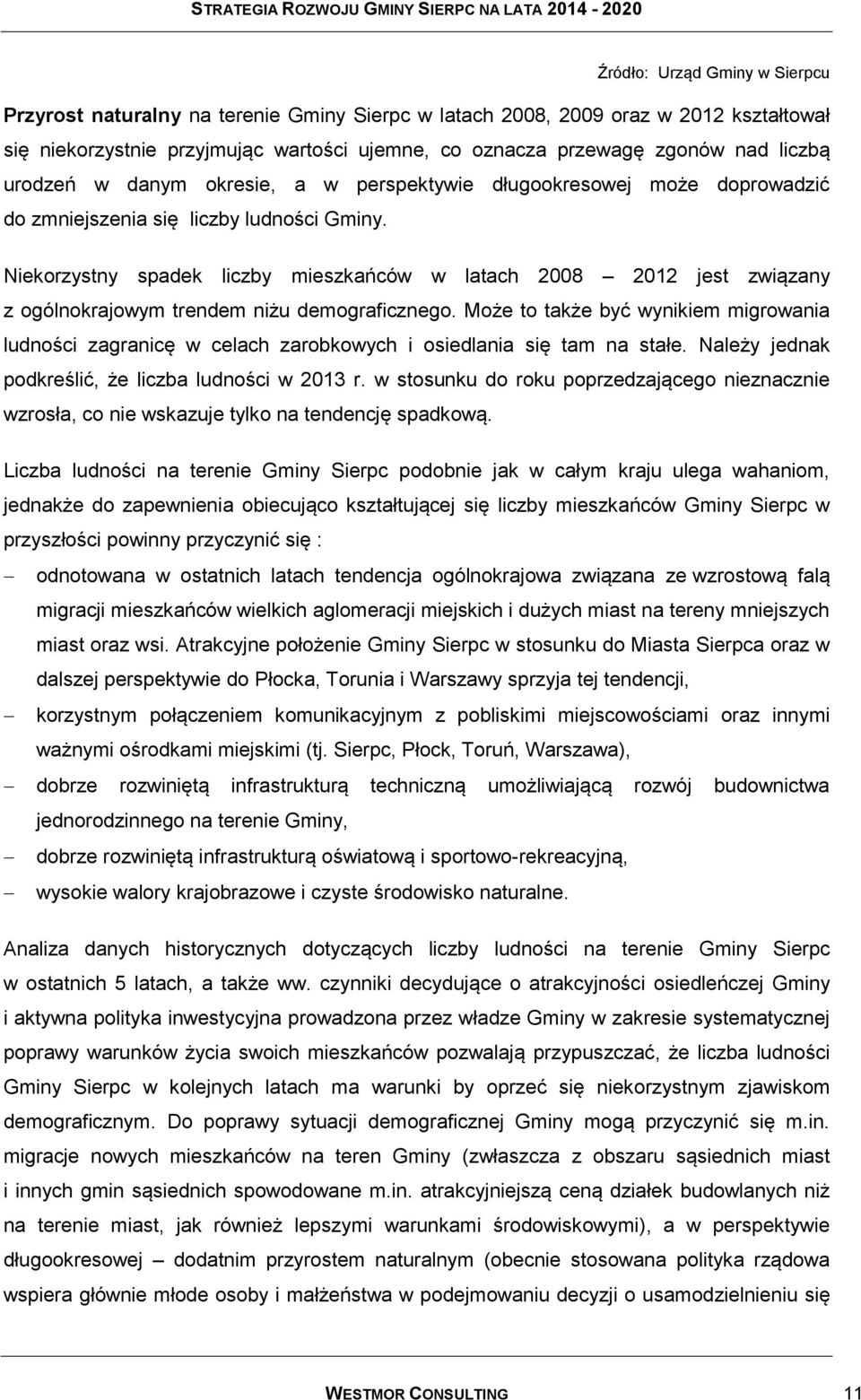 Niekorzystny spadek liczby mieszkańców w latach 2008 2012 jest związany z ogólnokrajowym trendem niżu demograficznego.