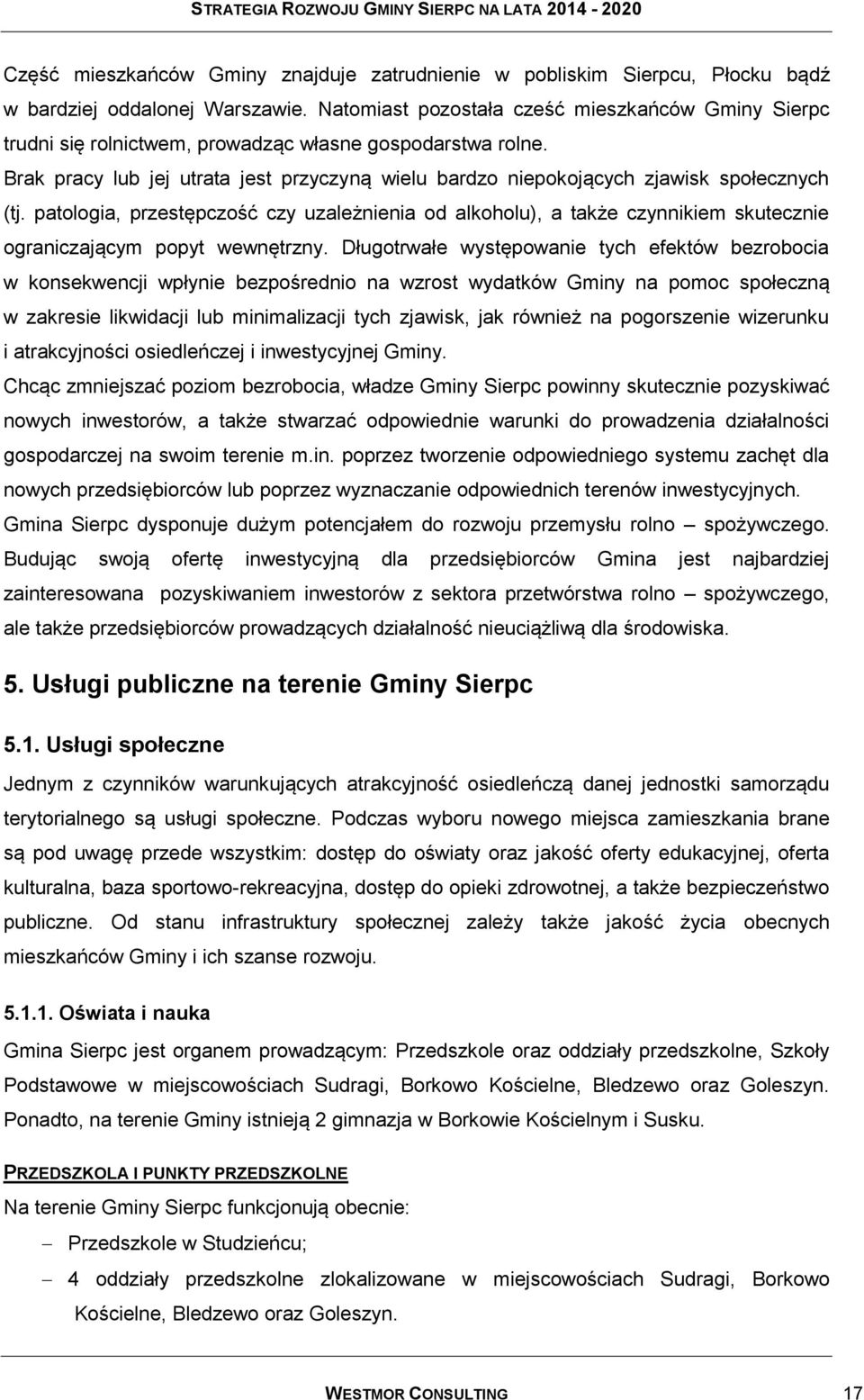 Brak pracy lub jej utrata jest przyczyną wielu bardzo niepokojących zjawisk społecznych (tj.