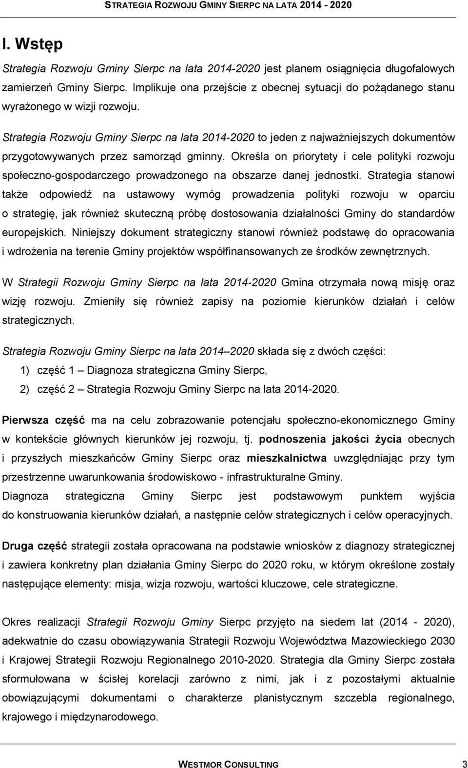 Strategia Rozwoju Gminy Sierpc na lata 2014-2020 to jeden z najważniejszych dokumentów przygotowywanych przez samorząd gminny.