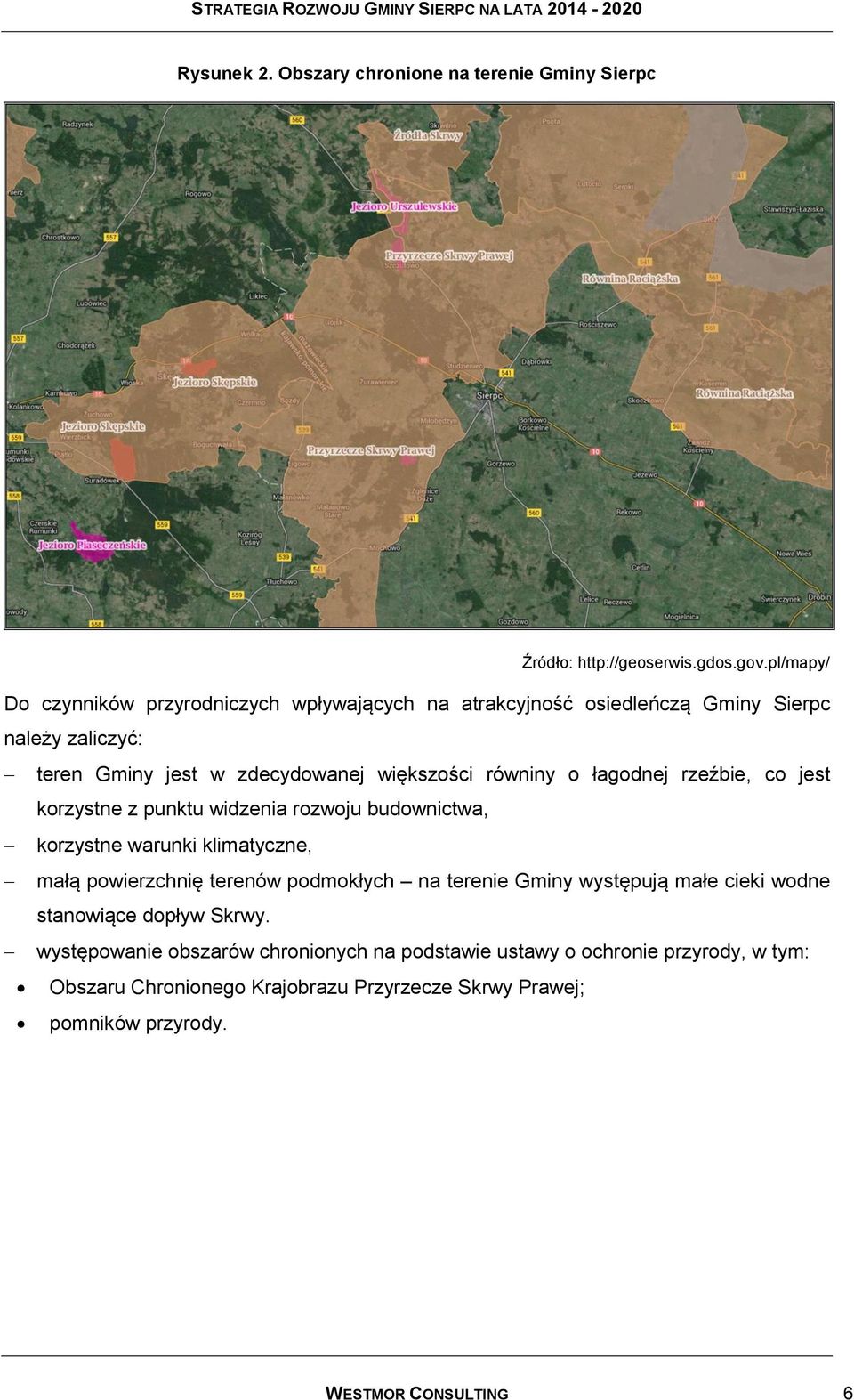 o łagodnej rzeźbie, co jest korzystne z punktu widzenia rozwoju budownictwa, korzystne warunki klimatyczne, małą powierzchnię terenów podmokłych na terenie