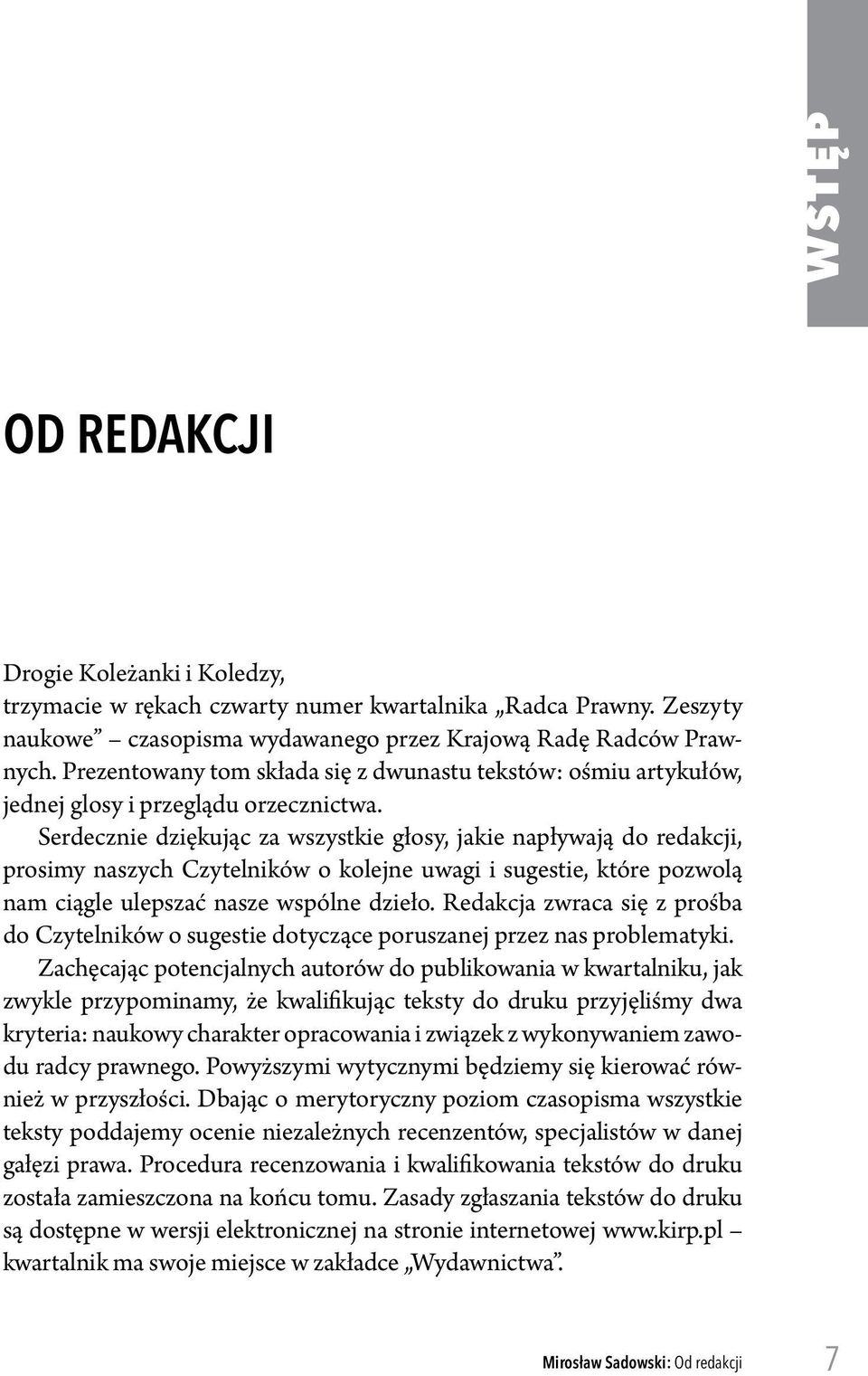 Serdecznie dziękując za wszystkie głosy, jakie napływają do redakcji, prosimy naszych Czytelników o kolejne uwagi i sugestie, które pozwolą nam ciągle ulepszać nasze wspólne dzieło.