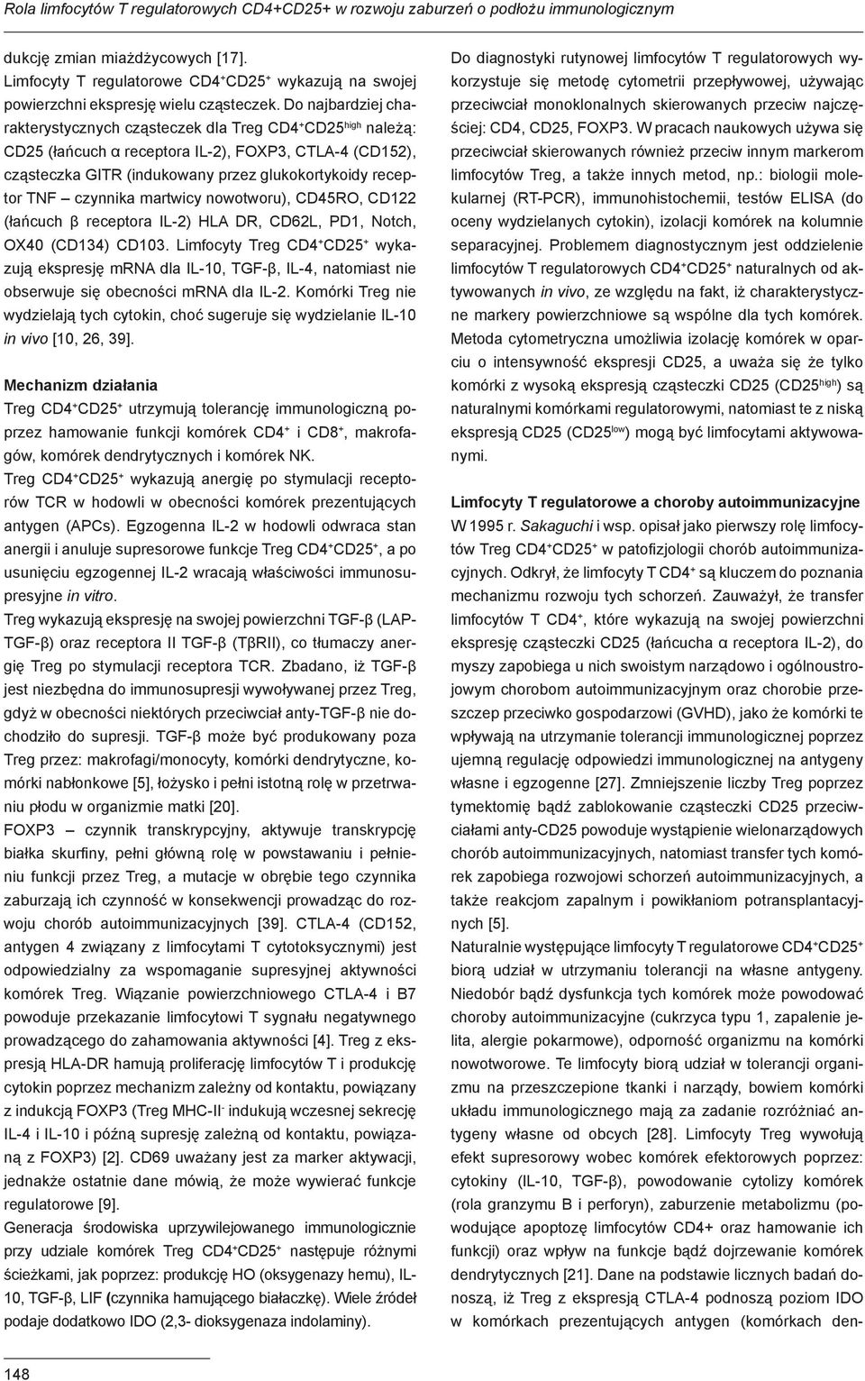 Do najbardziej charakterystycznych cząsteczek dla Treg CD4 + CD25 high należą: CD25 (łańcuch α receptora IL-2), FOXP3, CTLA-4 (CD152), cząsteczka GITR (indukowany przez glukokortykoidy receptor TNF