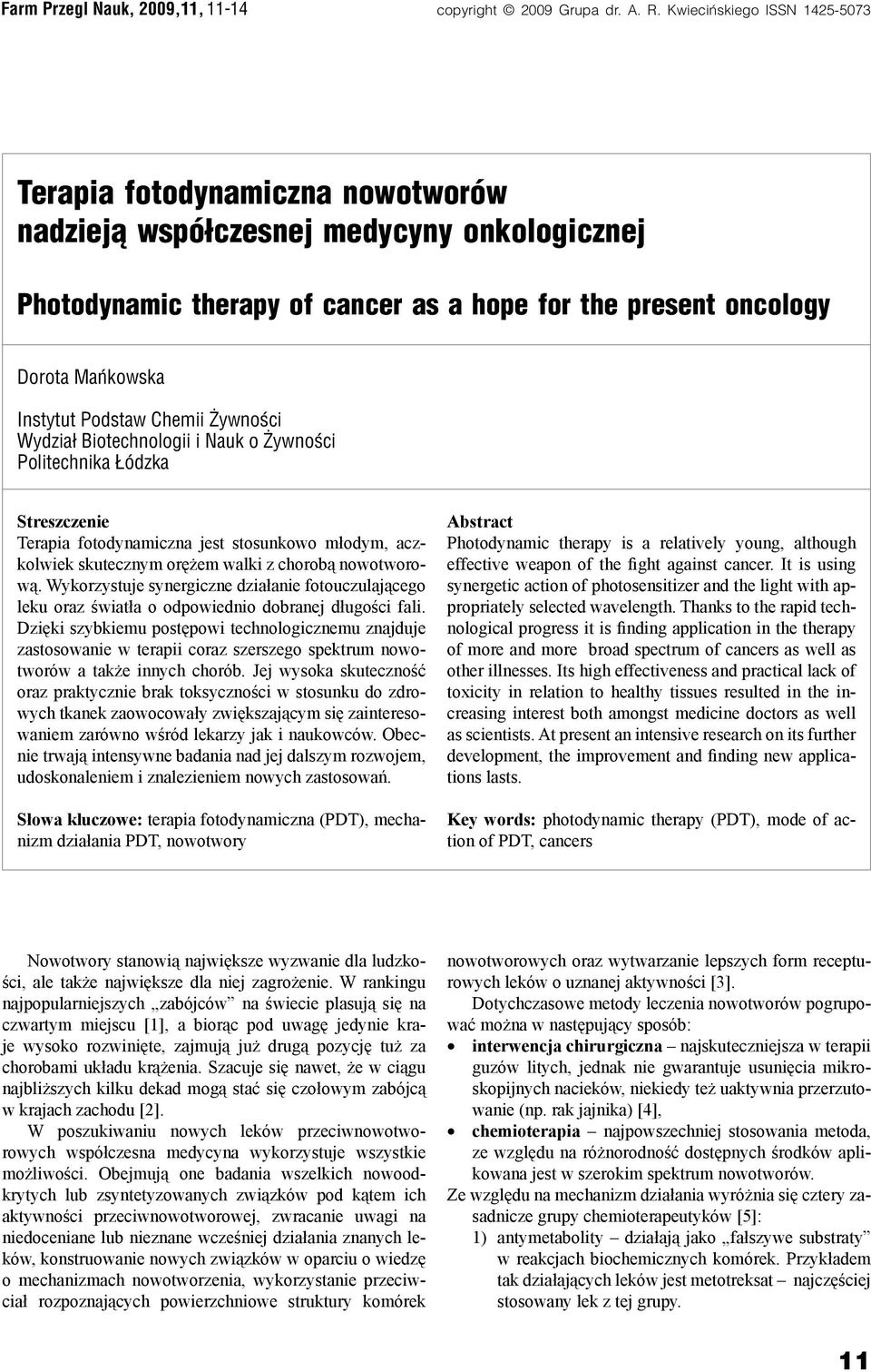 Podstaw Chemii Żywności Wydział Biotechnologii i Nauk o Żywności Politechnika Łódzka Streszczenie Terapia fotodynamiczna jest stosunkowo młodym, aczkolwiek skutecznym orężem walki z chorobą