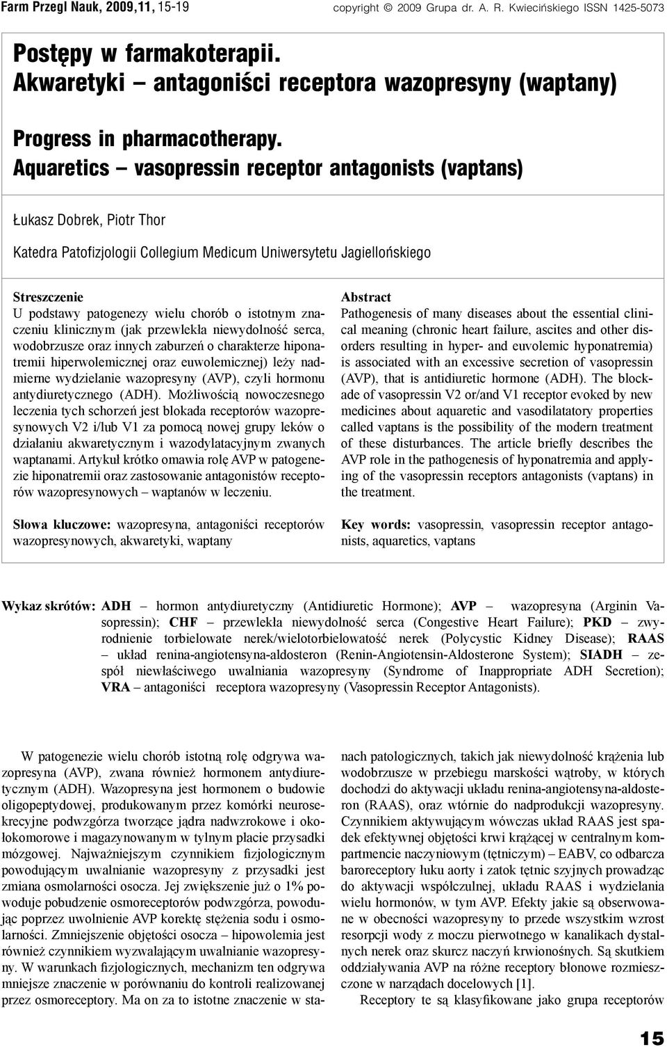 Aquaretics vasopressin receptor antagonists (vaptans) Łukasz Dobrek, Piotr Thor Katedra Patofizjologii Collegium Medicum Uniwersytetu Jagiellońskiego Streszczenie U podstawy patogenezy wielu chorób o