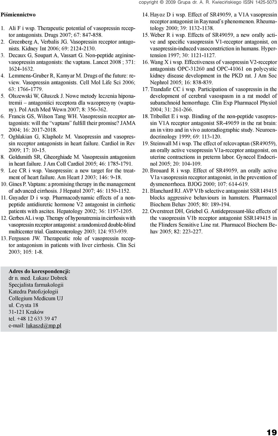 Lemmens-Gruber R, Kamyar M. Drugs of the future: review. Vasopressin antagonists. Cell Mol Life Sci 2006; 63: 1766-1779. 5. Olszewski W, Głuszek J.