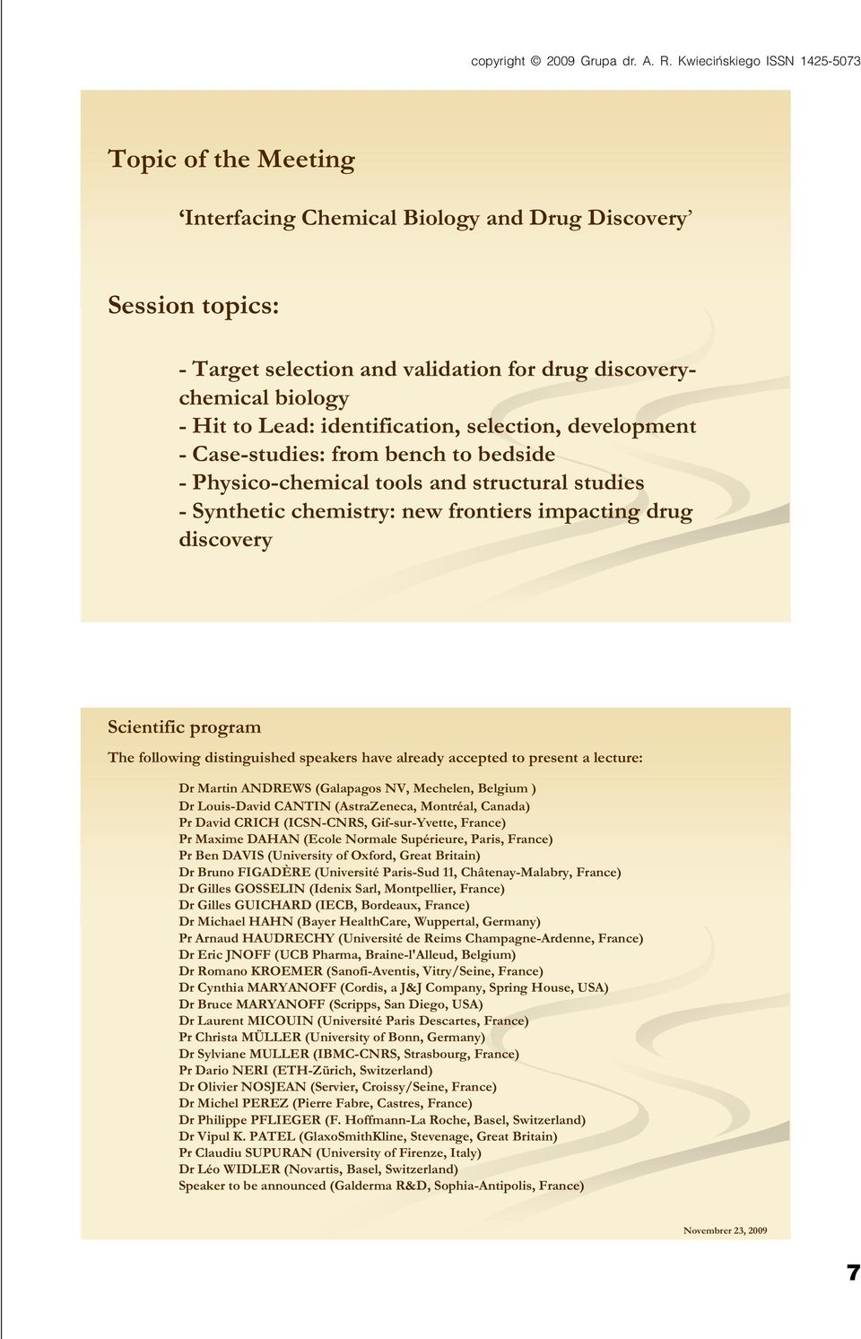 identification, selection, development - Case-studies: from bench to bedside - Physico-chemical tools and structural studies - Synthetic chemistry: new frontiers impacting drug discovery Scientific